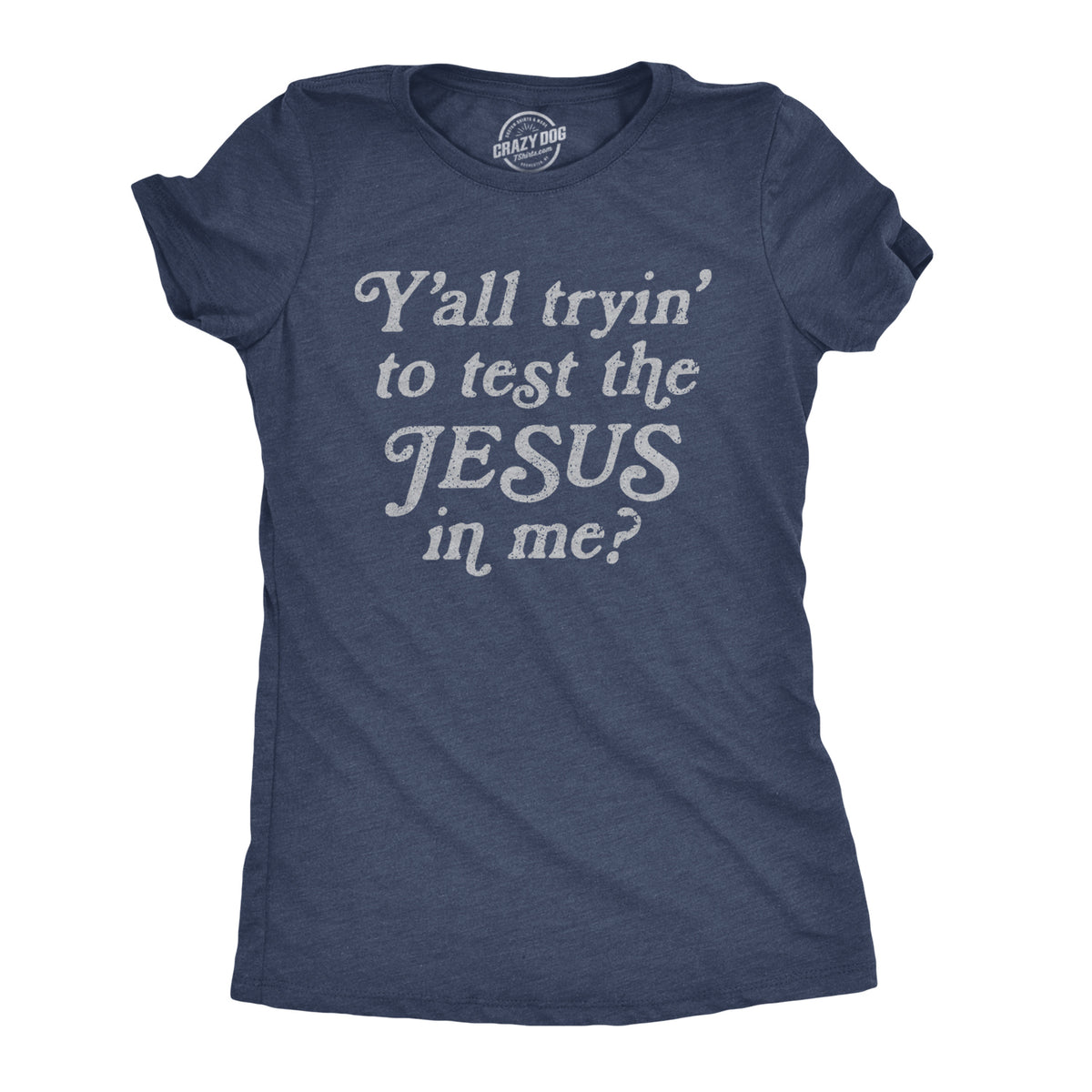 Funny Heather Navy - Test the J Y&#39;all Tryin&#39; To Test The Jesus In Me Womens T Shirt Nerdy Religion Tee