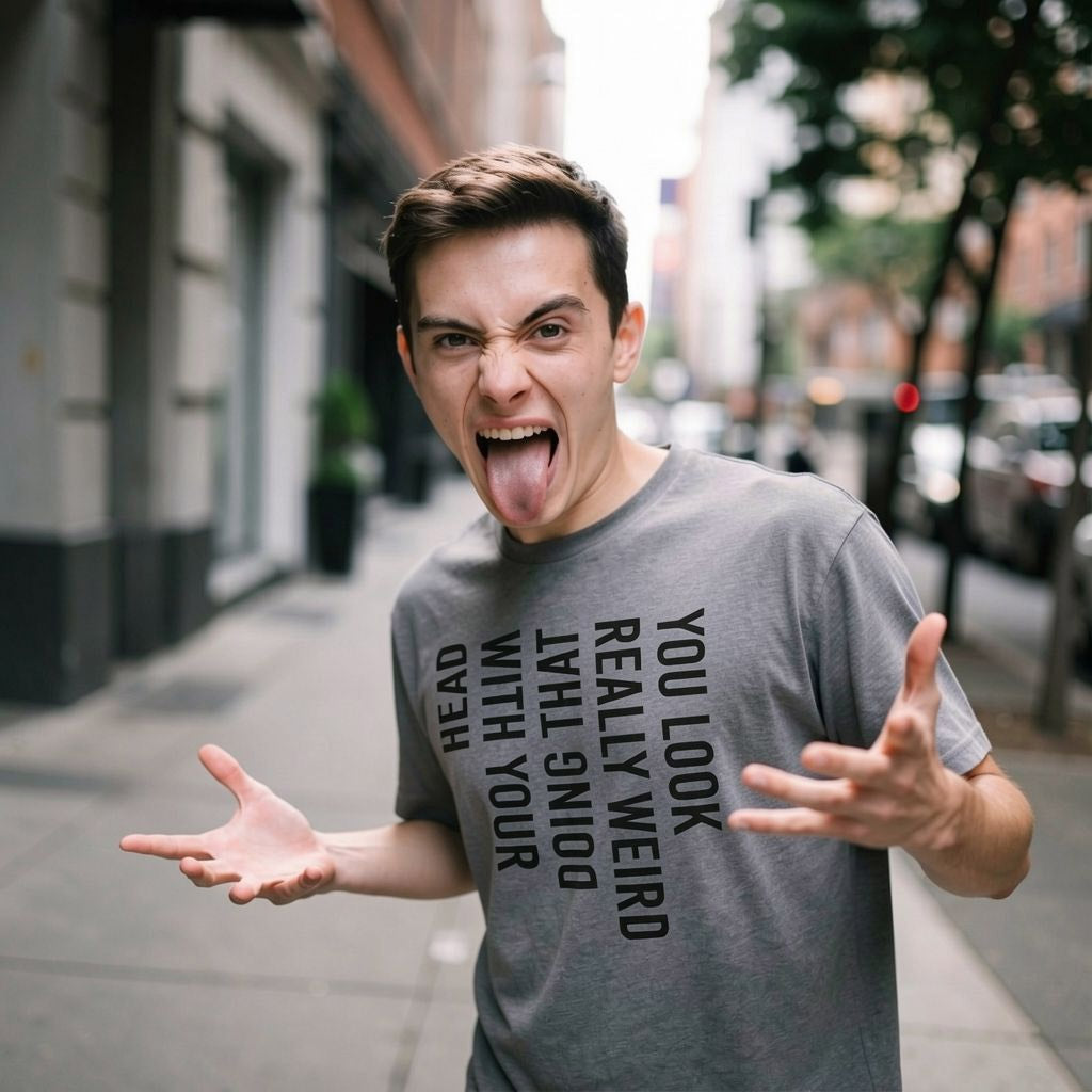 You Look Really Weird Doing That With Your Head Men's T Shirt
