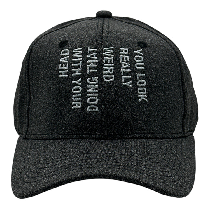 Funny Black - Look Weird You Look Really Weird Doing That With Your Head Nerdy sarcastic Tee