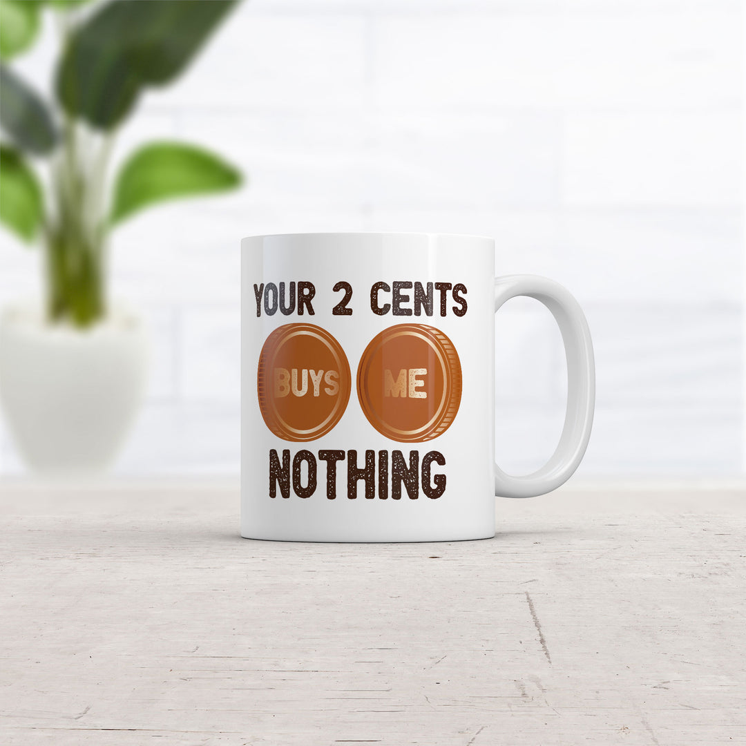 Your Two Cents Buys Me Nothing Mug