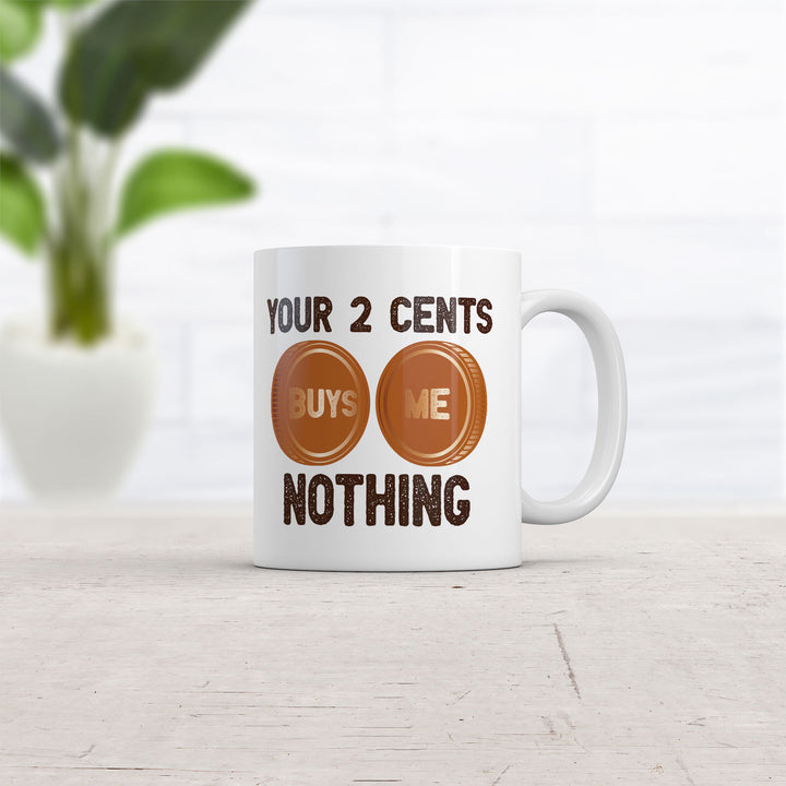 Your Two Cents Buys Me Nothing Mug
