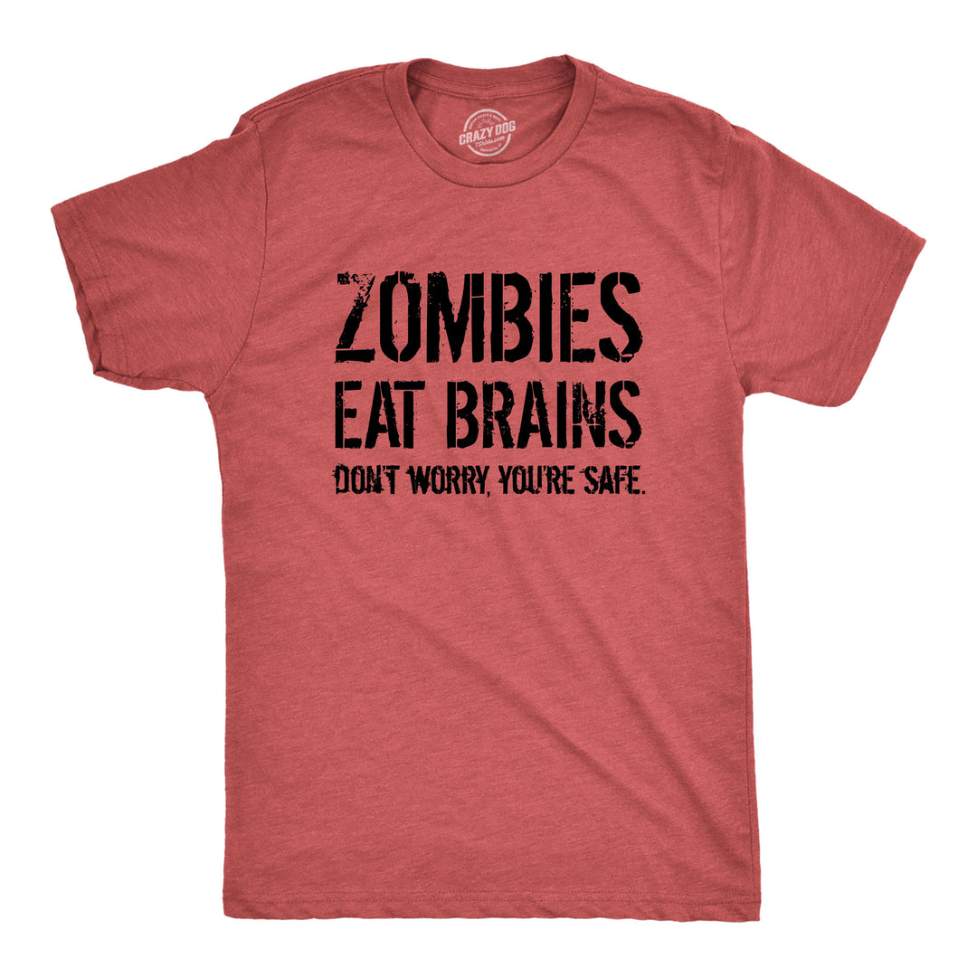 Funny Heather Red Zombies Eat Brains, You're Safe Mens T Shirt Nerdy Halloween Sarcastic zombie Tee
