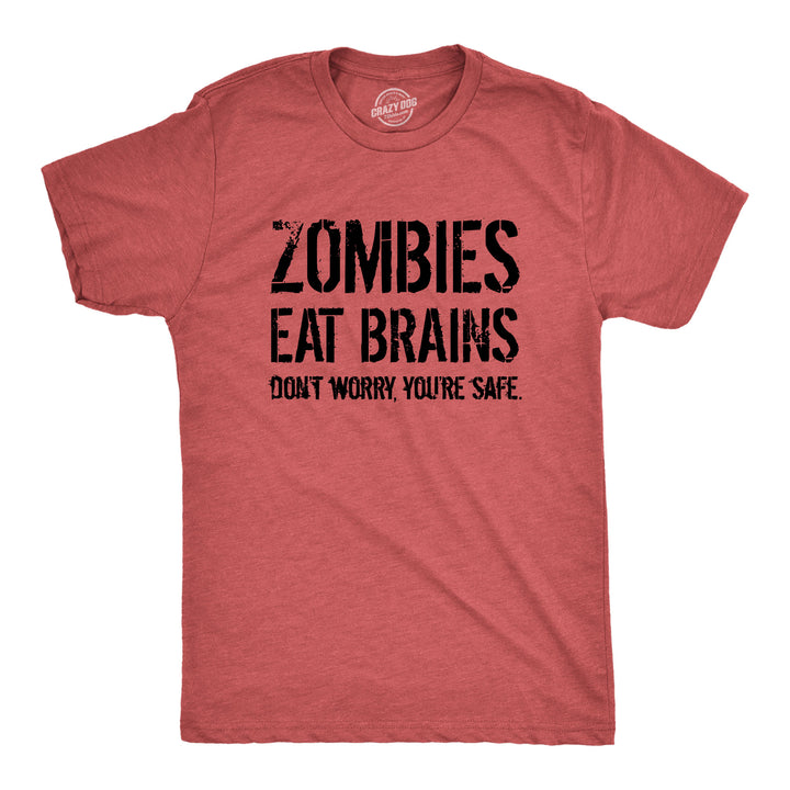 Funny Heather Red Zombies Eat Brains, You're Safe Mens T Shirt Nerdy Halloween Sarcastic zombie Tee