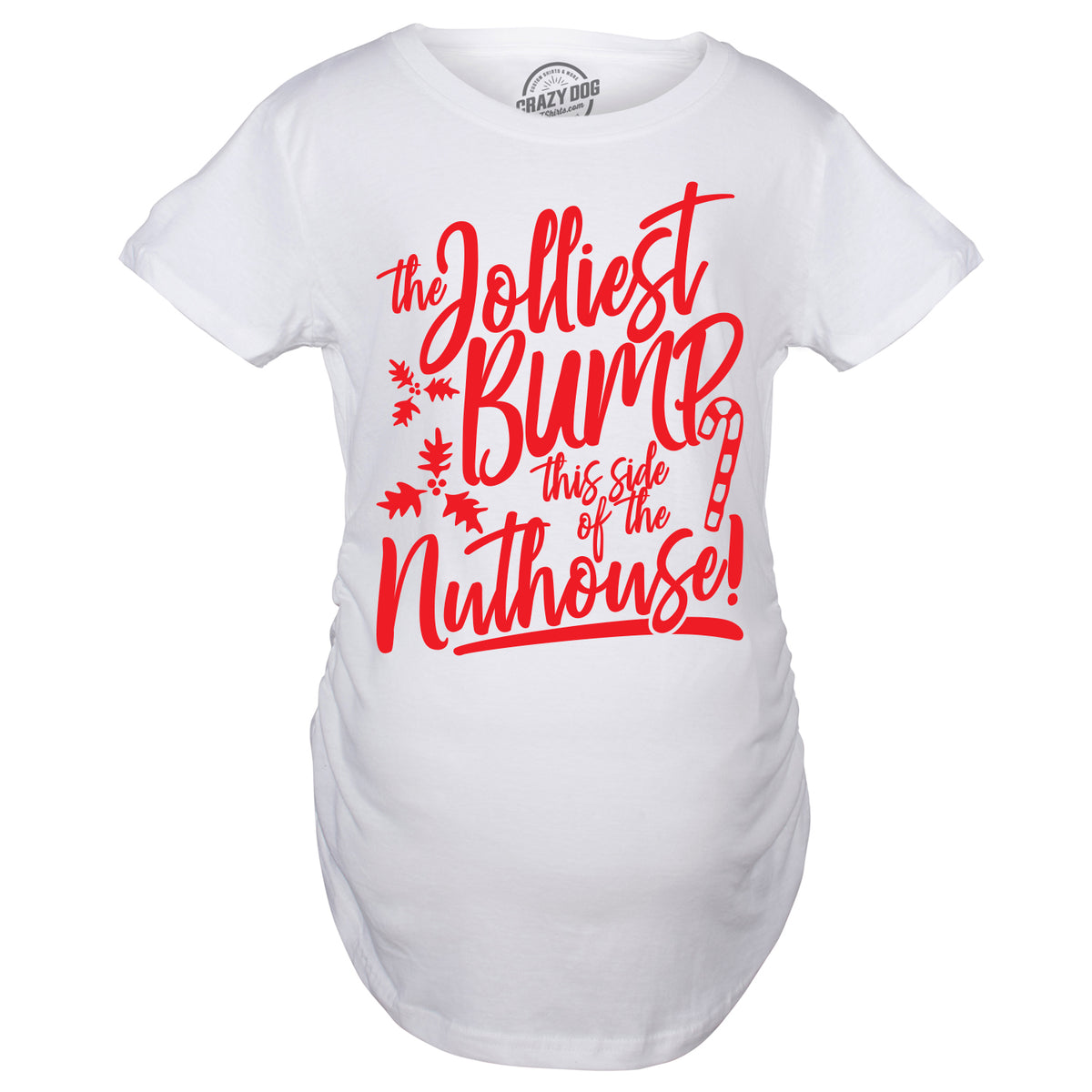 The Jolliest Bump This Side Of The Nuthouse Maternity T Shirt