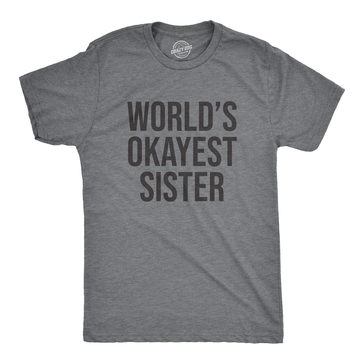 Funny Light Heather Grey World&#39;s Okayest Sister Mens T Shirt Nerdy Okayest Sister Tee