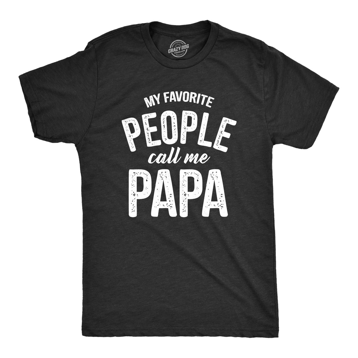 Funny Heather Black My Favorite People Call Me Papa Mens T Shirt Nerdy Father&#39;s Day Grandfather Tee