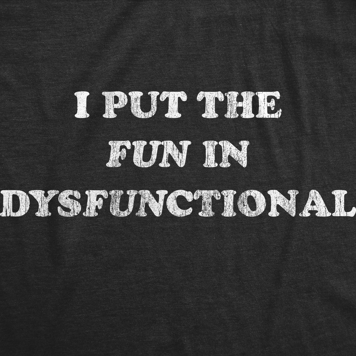 I Put The Fun In Dysfunctional Women&#39;s T Shirt