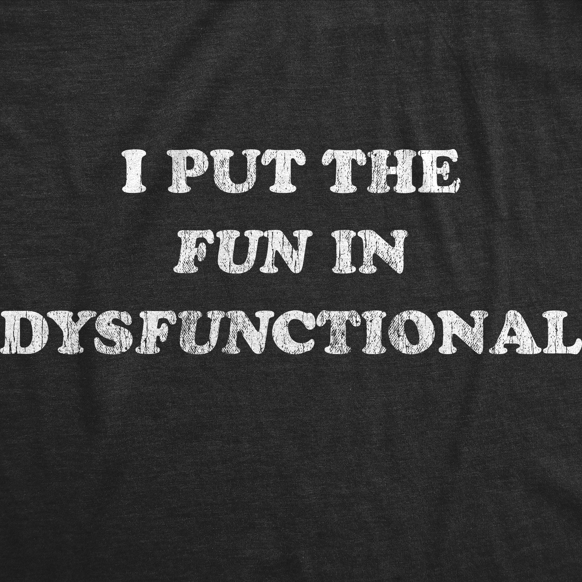 Funny Heather Black I Put The Fun In Dysfunctional Womens T Shirt Nerdy Valentine's Day Sarcastic Tee