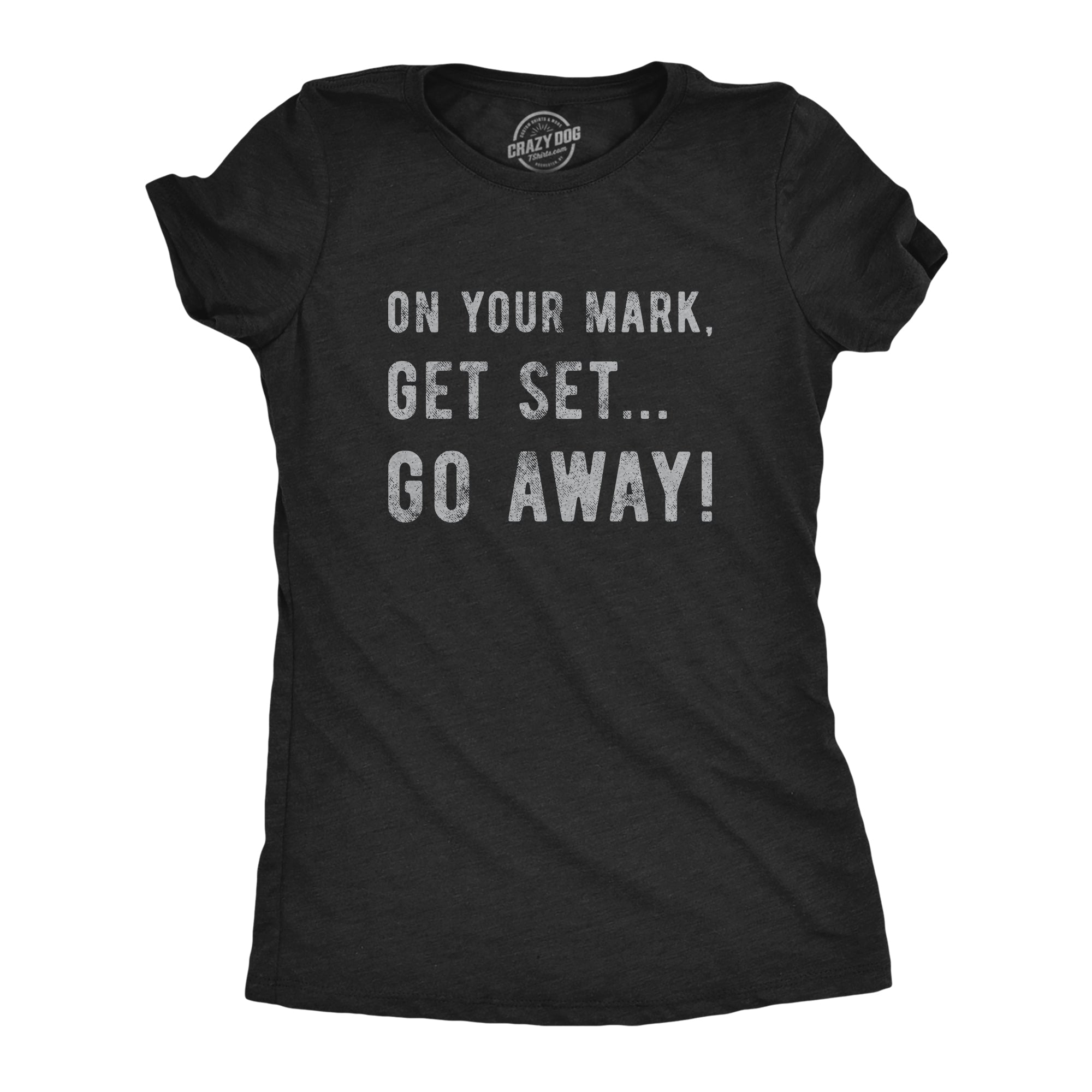 Funny Heather Black On Your Mark Get Set Go Away Womens T Shirt Nerdy Valentine's Day Introvert Tee