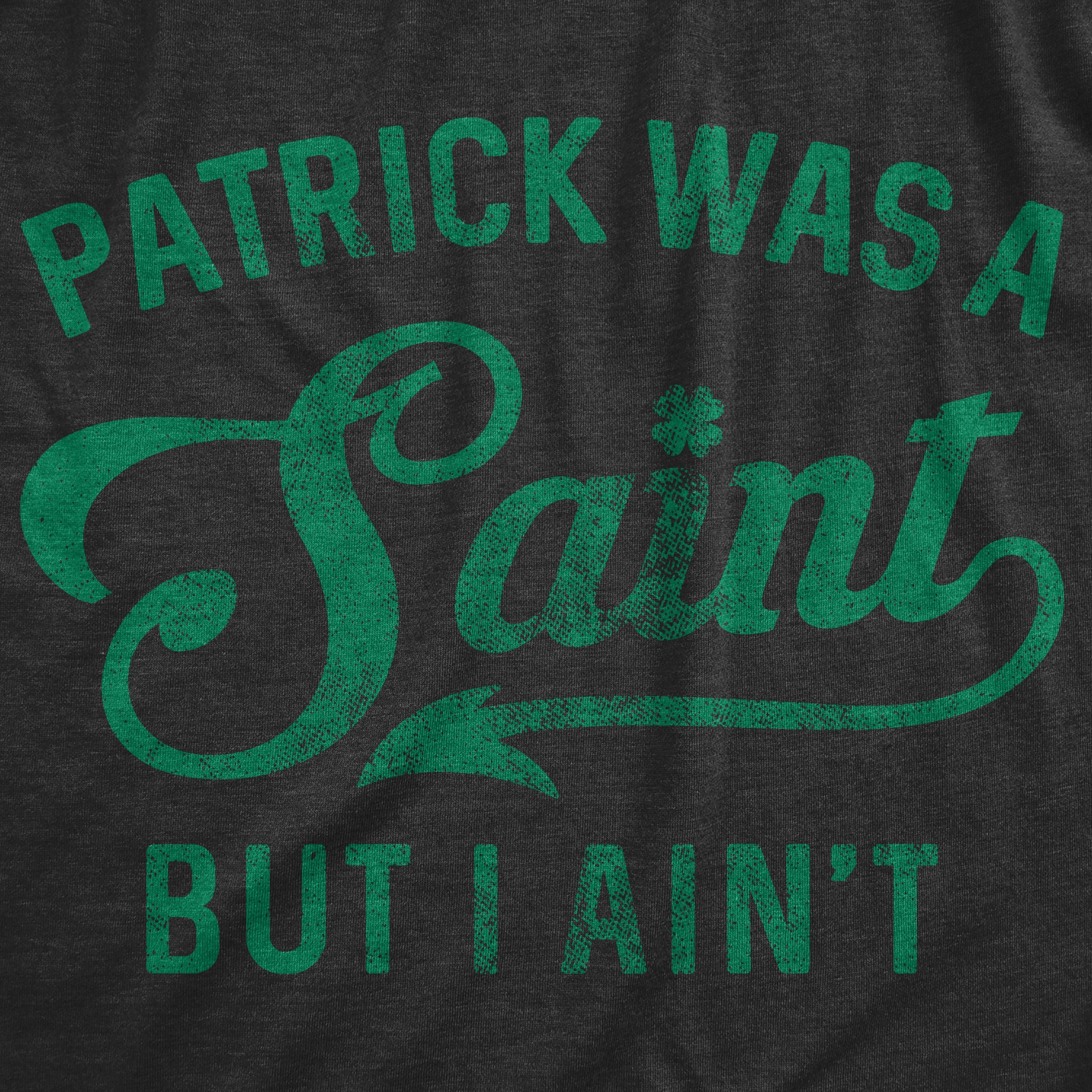 Funny Heather Black Patrick Was A Saint But I Ain't Womens T Shirt Nerdy Saint Patrick's Day Beer Tee