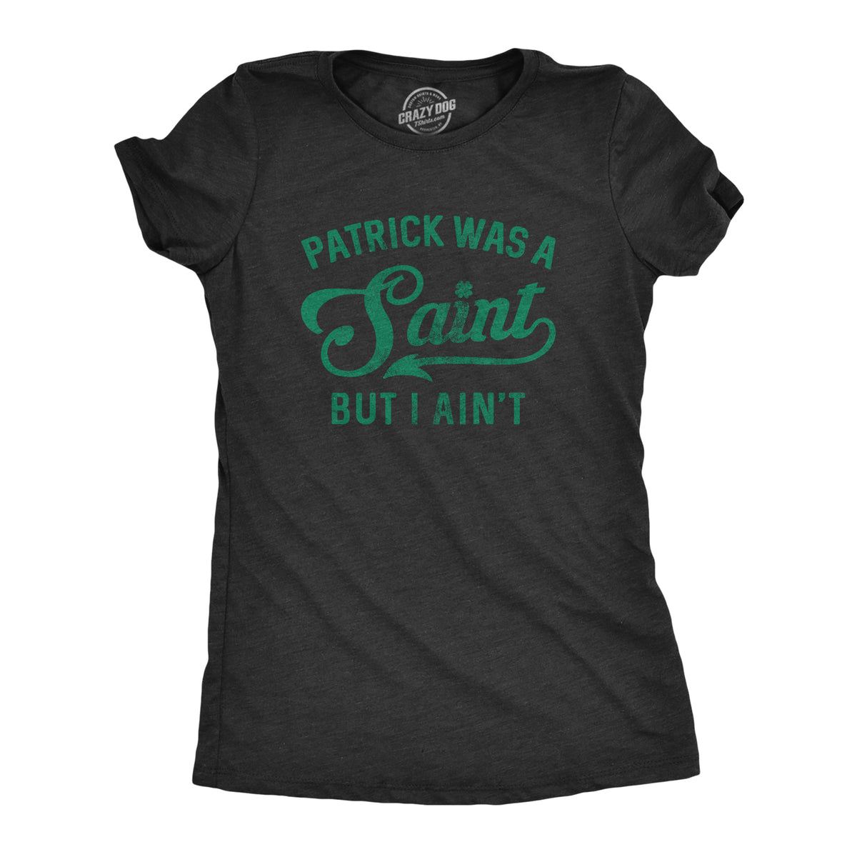 Funny Heather Black Patrick Was A Saint But I Ain&#39;t Womens T Shirt Nerdy Saint Patrick&#39;s Day Beer Tee