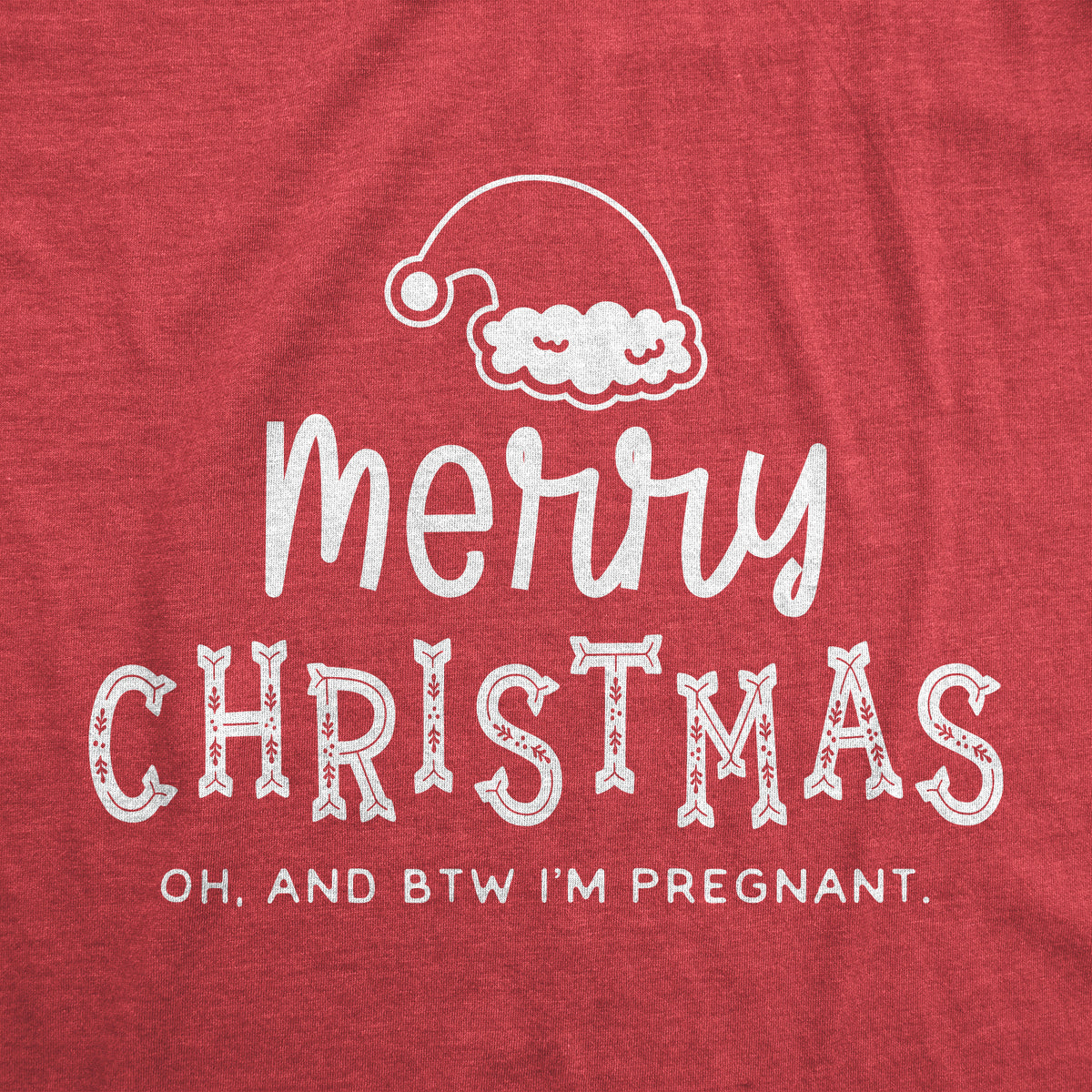 Merry Christmas Oh And BTW I&#39;m Pregnant Maternity T Shirt