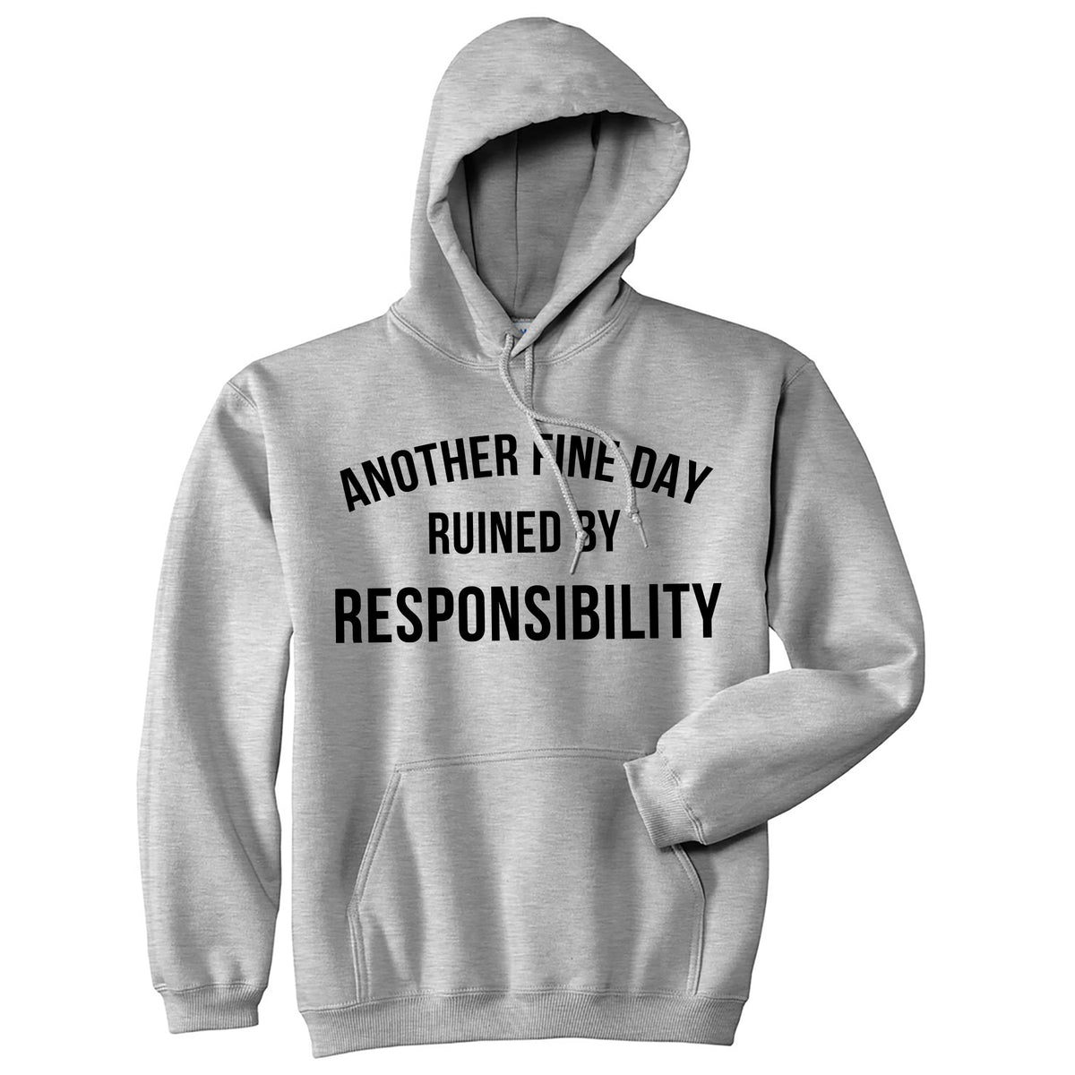 Funny Grey - RESPONSIBILITY Another Fine Day Ruined By Responsibility Hoodie Nerdy Sarcastic Tee