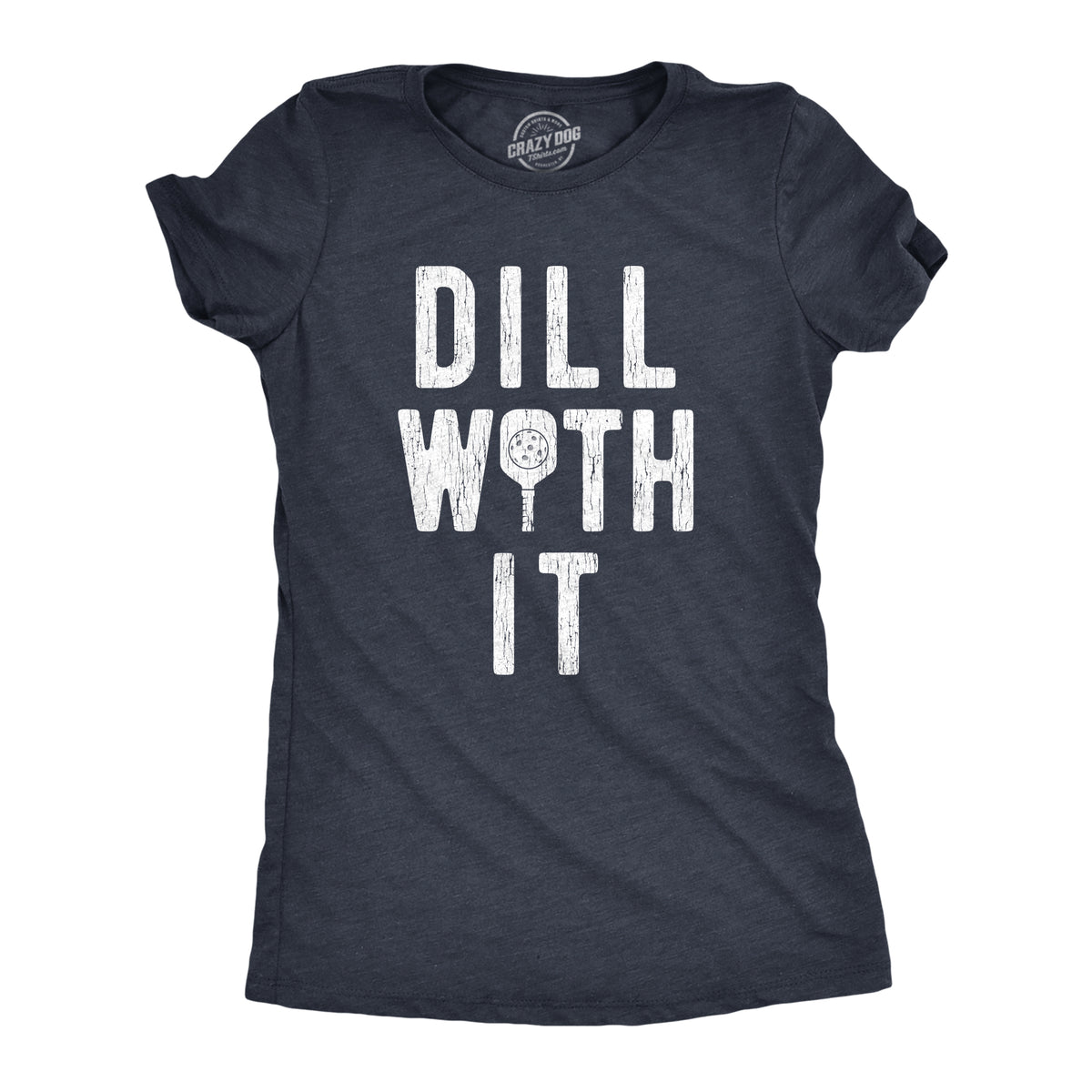 Funny Heather Navy Dill With It Womens T Shirt Nerdy fitness food Tee