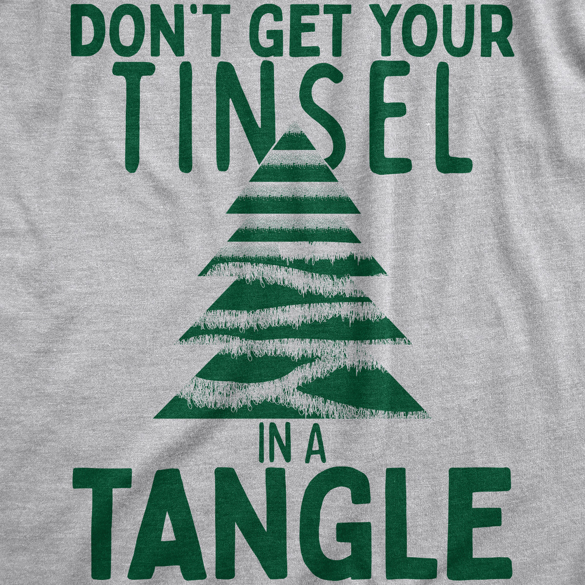Dont Get Your Tinsel In A Tangle Men&#39;s T Shirt