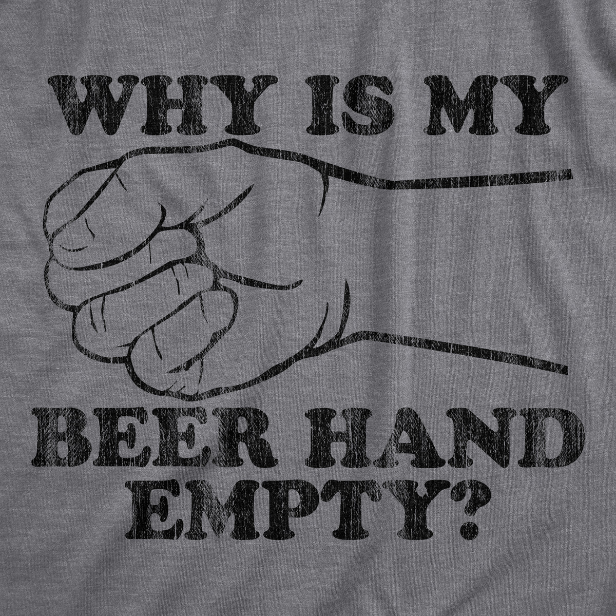 Why Is My Beer Hand Empty Men&#39;s Tshirt