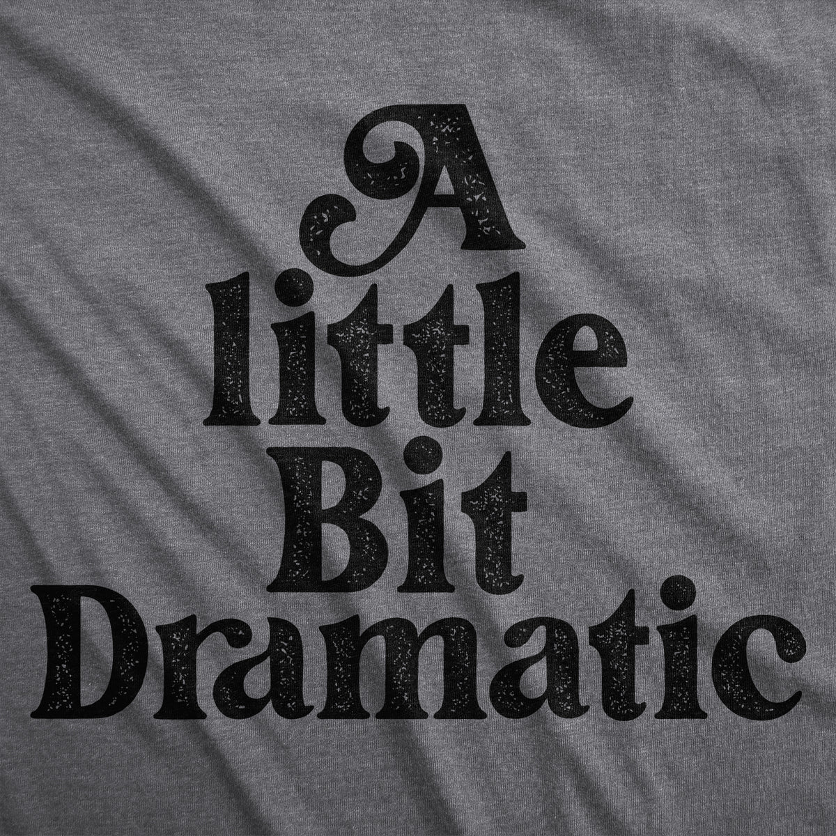 A Little Bit Dramatic Women&#39;s T Shirt