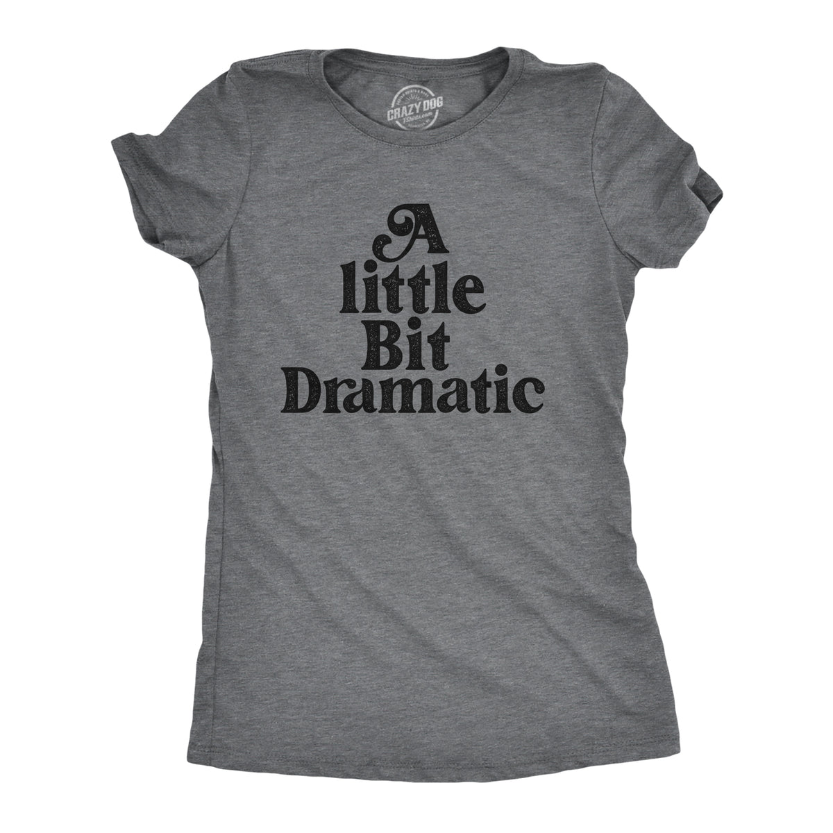 Funny Dark Heather Grey - DRAMATIC A Little Bit Dramatic Womens T Shirt Nerdy Sarcastic Tee