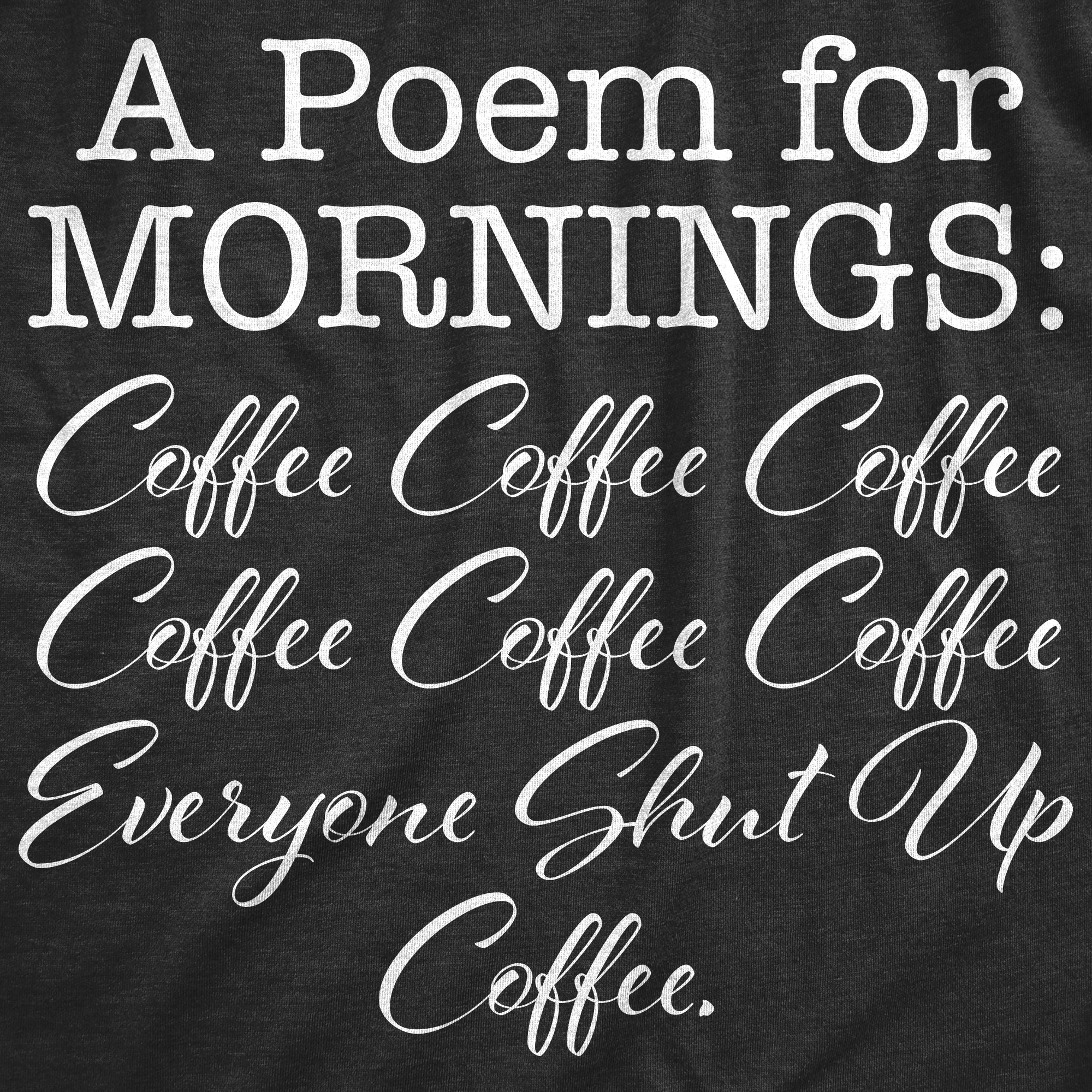 Funny Heather Black A Poem For Mornings Mens T Shirt Nerdy Coffee Tee