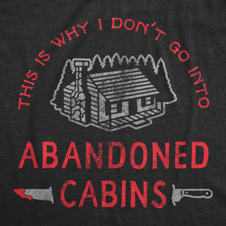 Why I Dont Go Into Abandoned Cabins Men's T Shirt