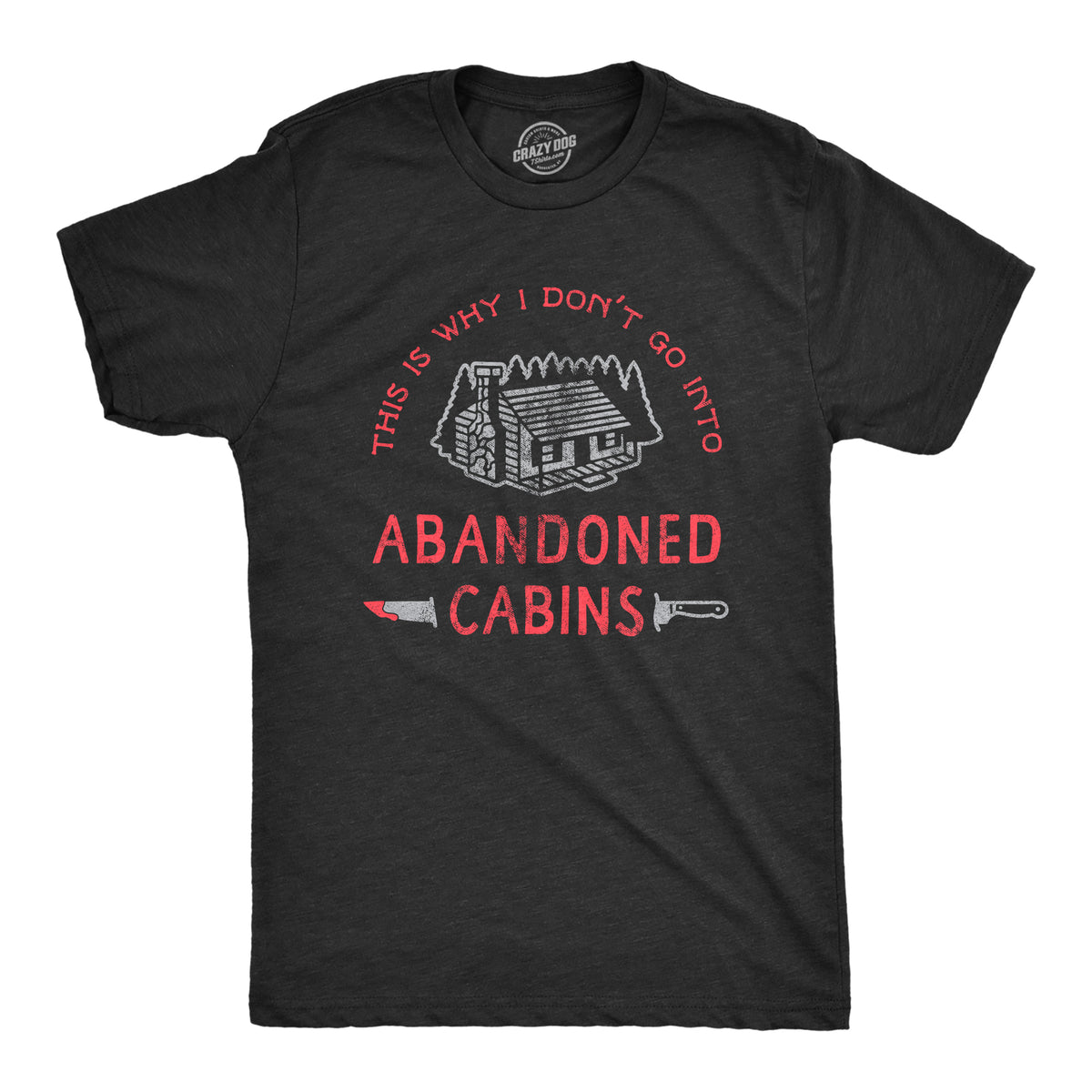 Funny Heather Black Why I Dont Go Into Abandoned Cabins Mens T Shirt Nerdy Halloween TV &amp; Movies Sarcastic Tee