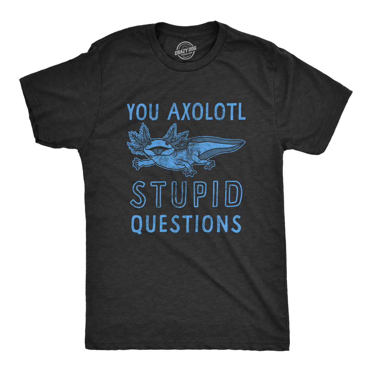 Funny Heather Black You Axolotl Stupid Questions Mens T Shirt Nerdy animal Tee
