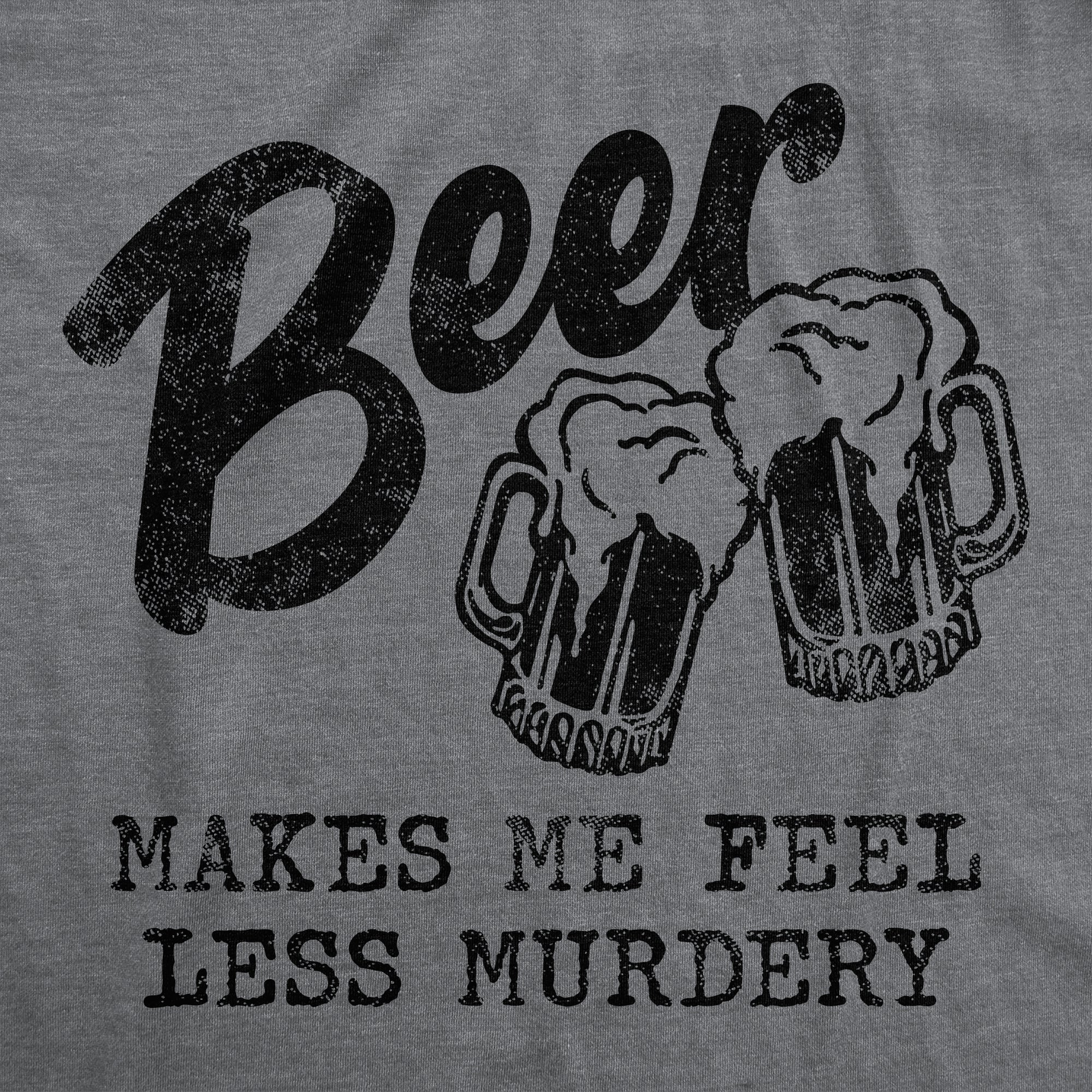 Funny Dark Heather Grey Beer Makes Me Less Murdery Mens T Shirt Nerdy Beer Introvert Tee