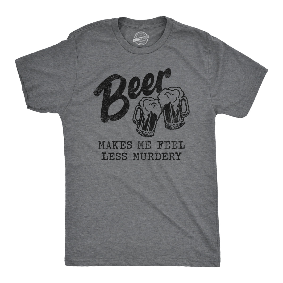 Funny Dark Heather Grey Beer Makes Me Less Murdery Mens T Shirt Nerdy Beer Introvert Tee