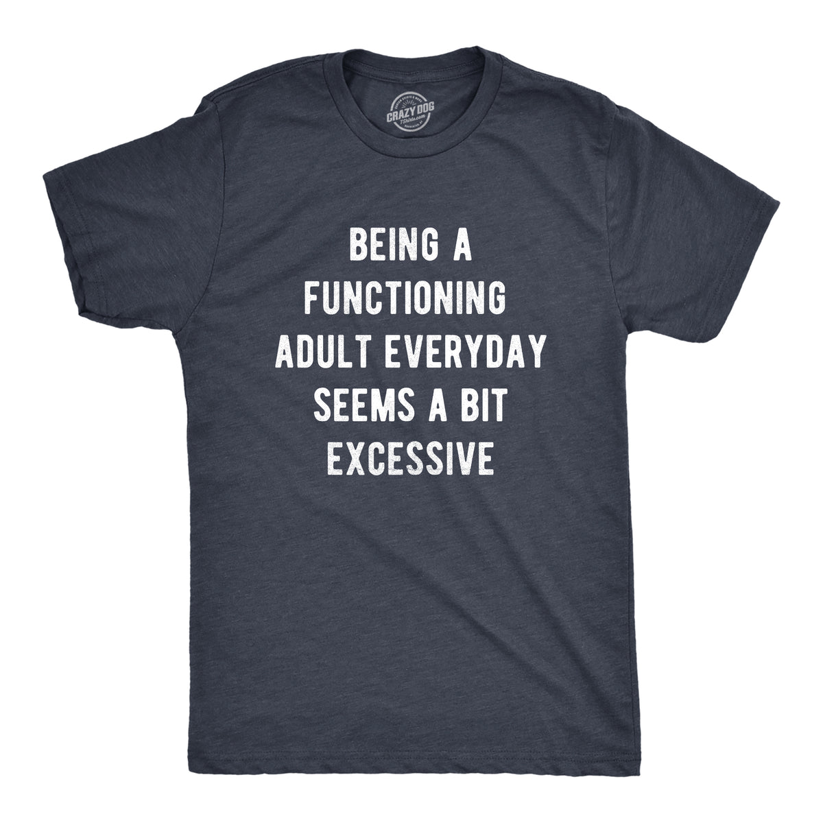 Funny Heather Navy - FUNCTIONING Being A Functioning Adult Everyday Seems A Bit Excessive Mens T Shirt Nerdy Sarcastic Tee