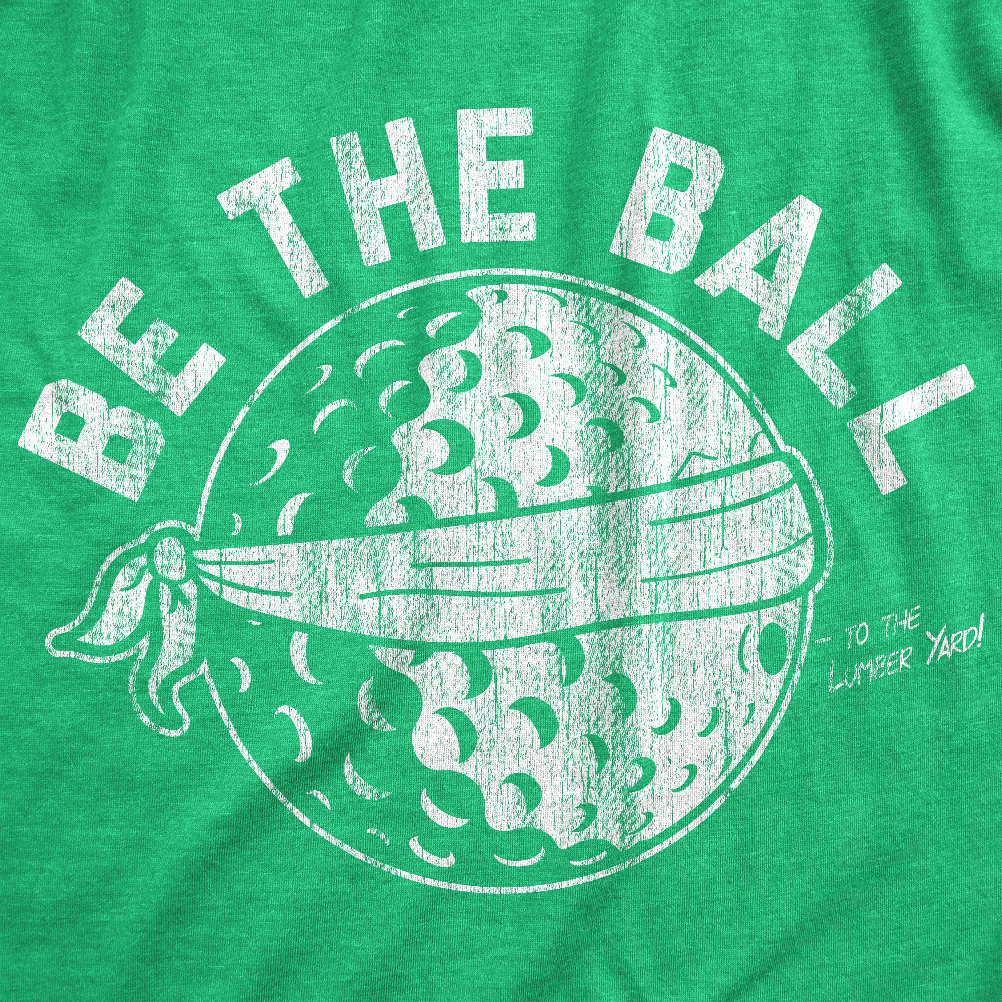 Funny Heather Green Be The Ball Mens T Shirt Nerdy Father's Day Golf Tee