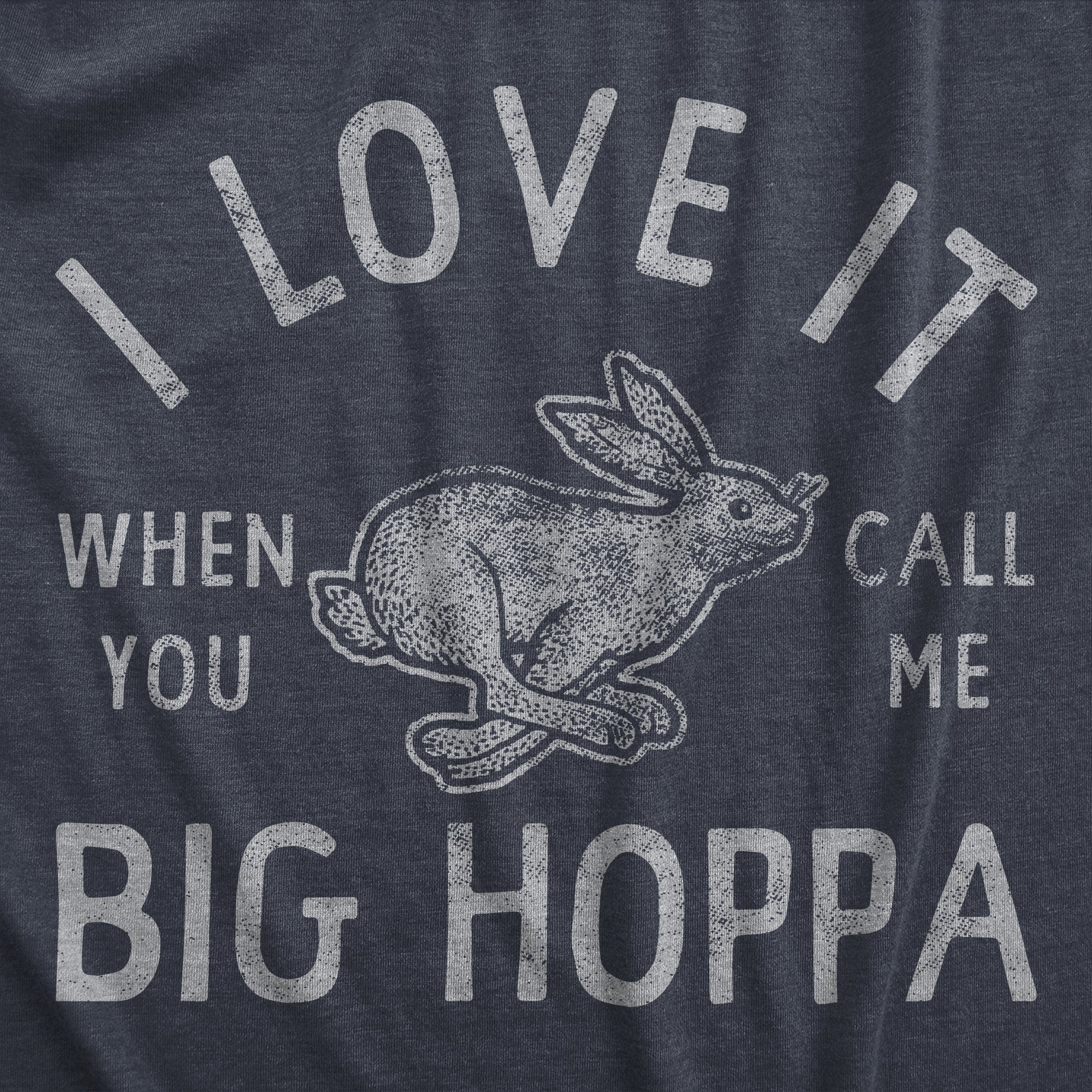 Funny Heather Navy I Love It When You Call Me Big Hoppa Mens T Shirt Nerdy Easter animal Tee