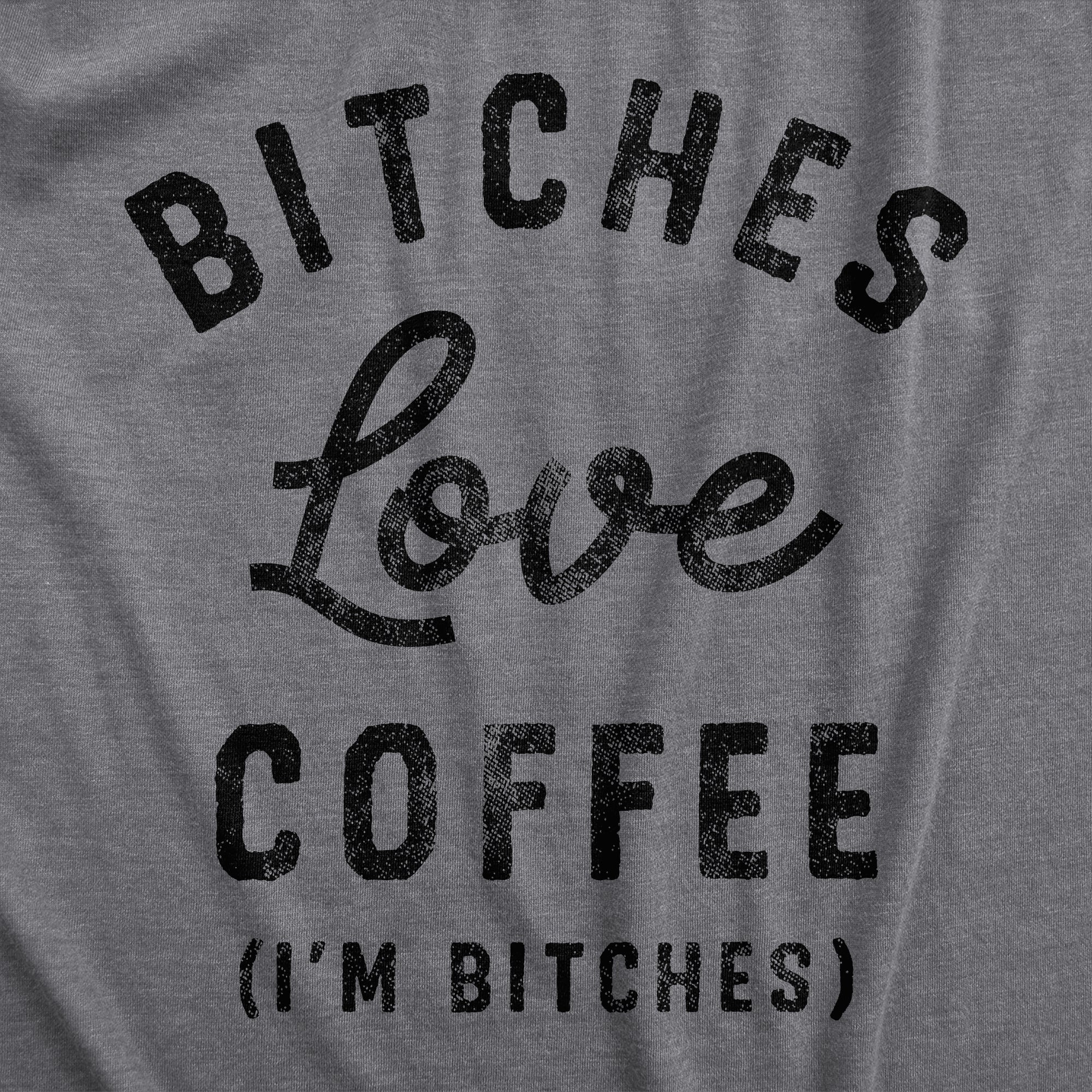 Funny Dark Heather Grey Bitches Love Coffee Womens T Shirt Nerdy Coffee Tee