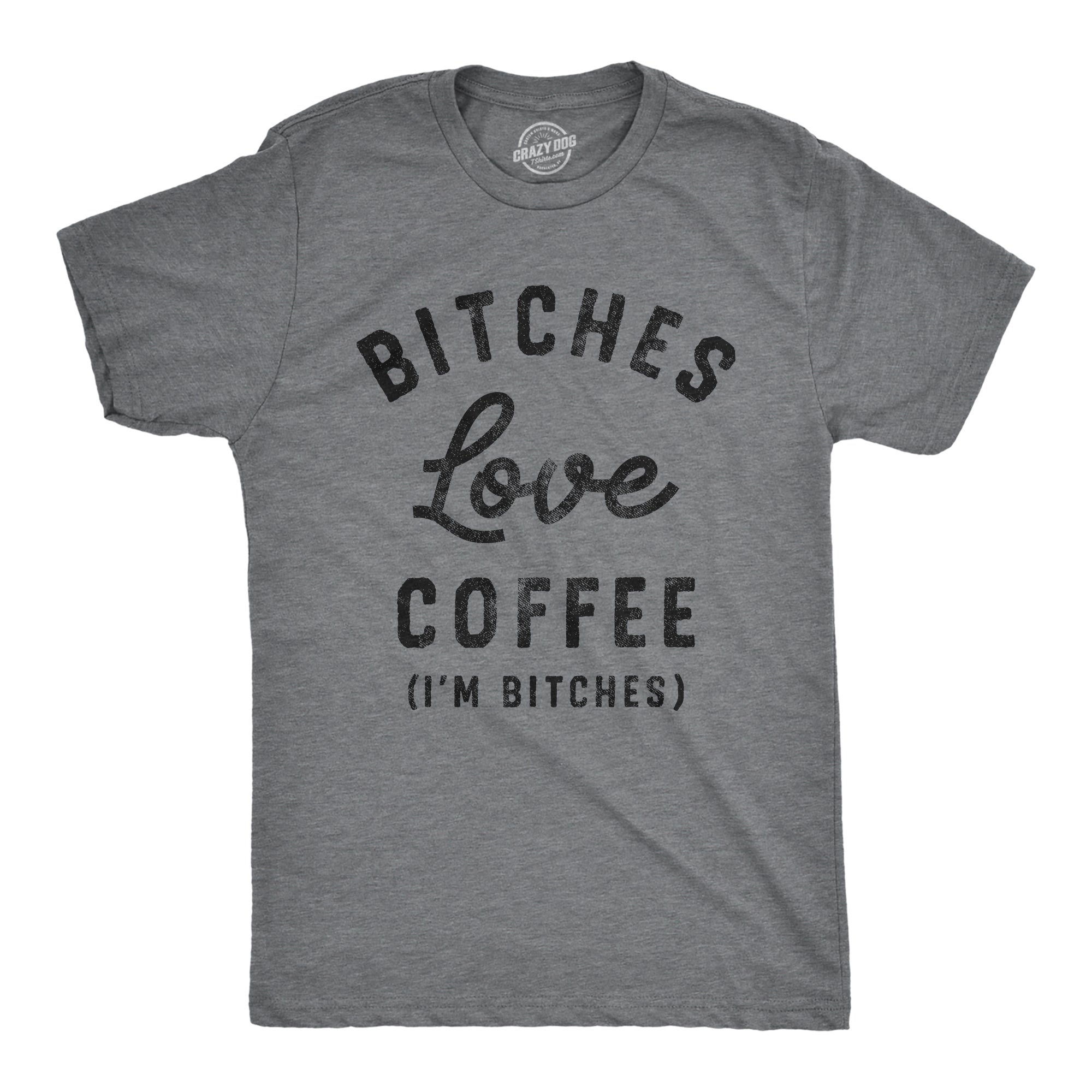Funny Dark Heather Grey Bitches Love Coffee Mens T Shirt Nerdy Coffee Tee