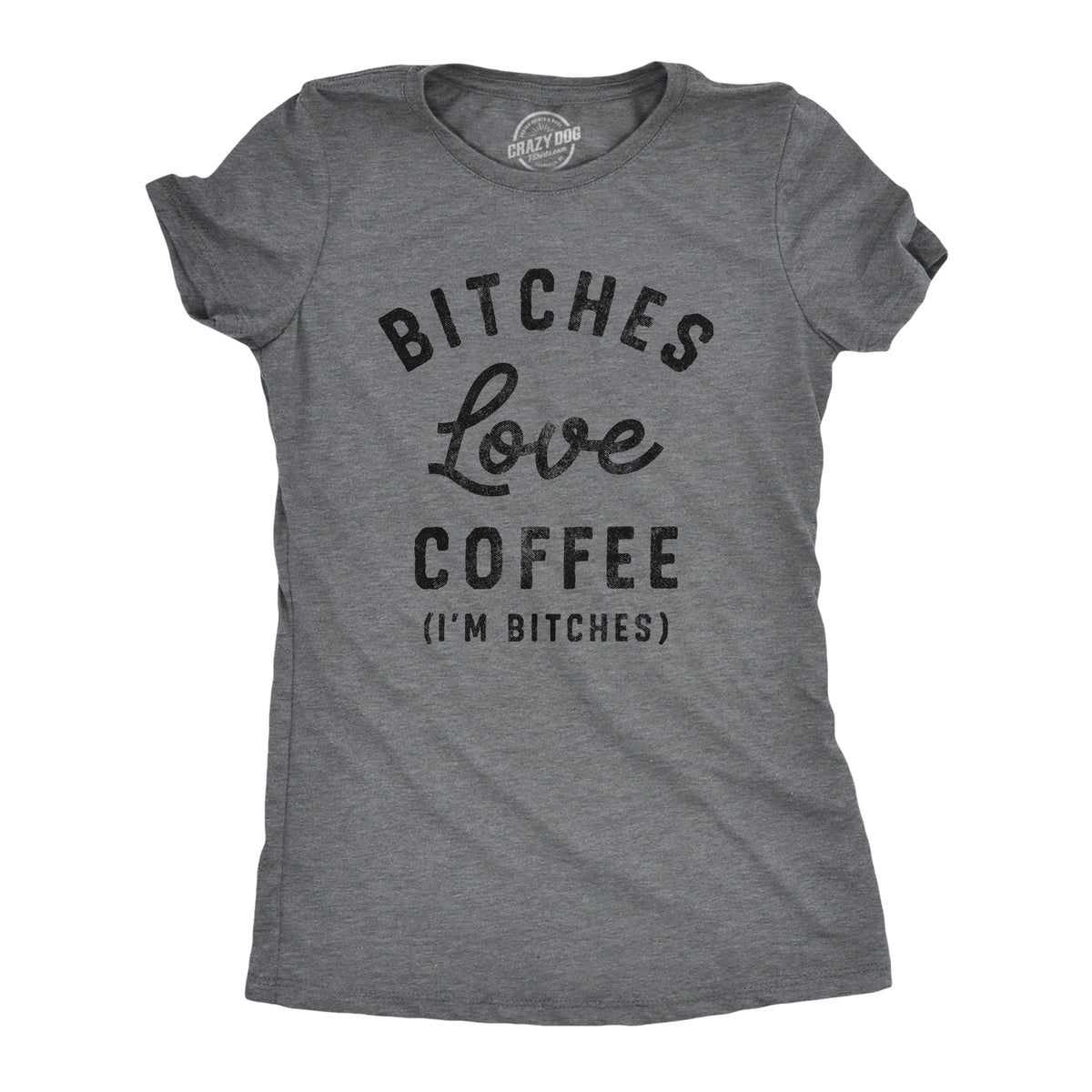 Funny Dark Heather Grey Bitches Love Coffee Womens T Shirt Nerdy Coffee Tee