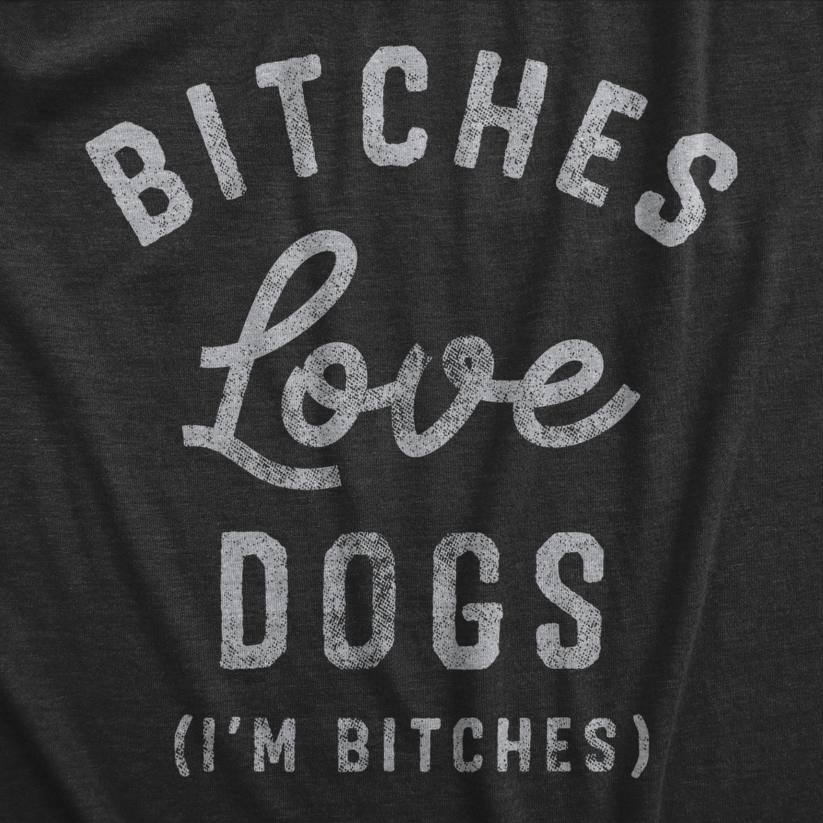 Bitches Love Dogs Women&#39;s T Shirt