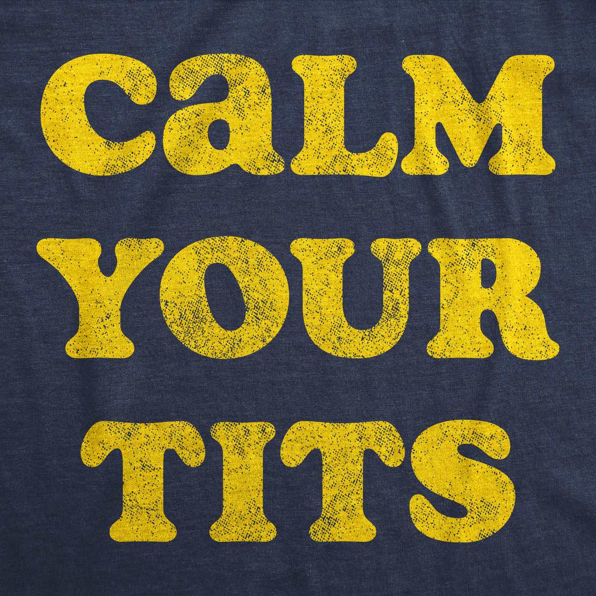 Calm Your Tits Men&#39;s T Shirt
