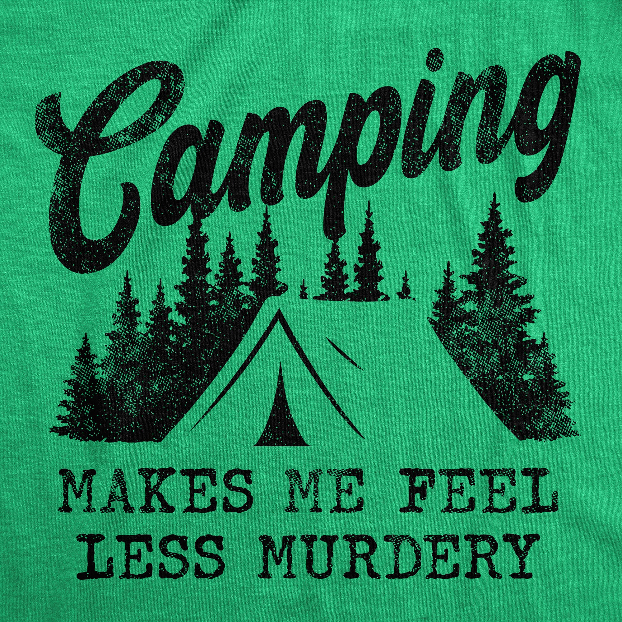 Funny Heather Green Camping Makes Me Feel Less Murdery Womens T Shirt Nerdy Camping introvert Tee