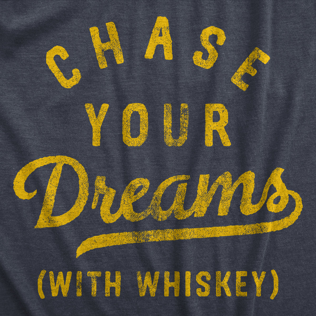 Chase Your Dreams With Whiskey Men&#39;s T Shirt