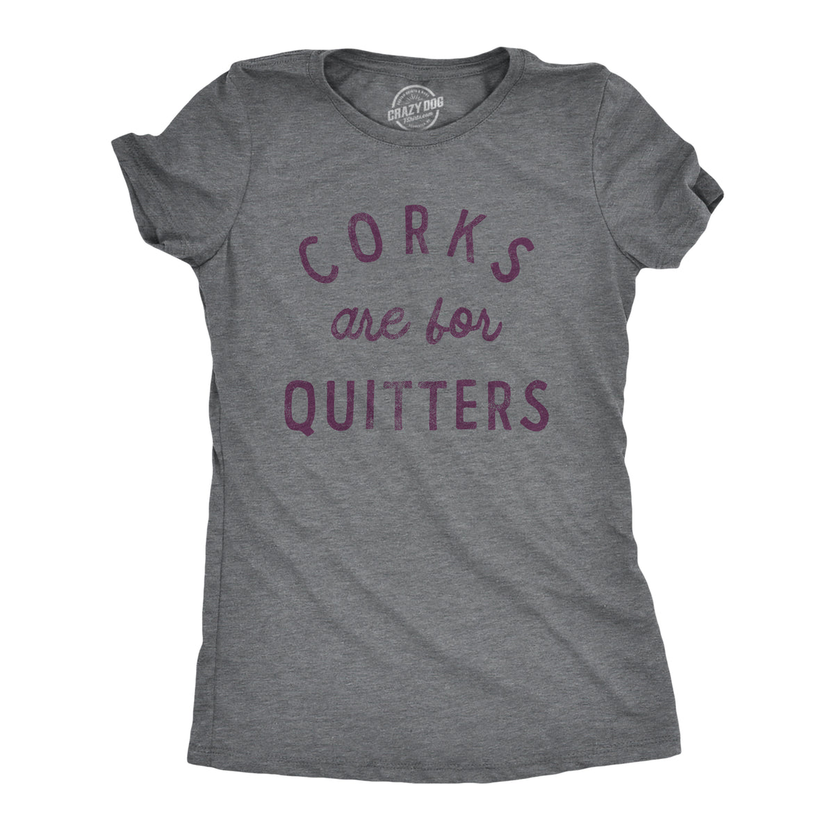 Funny Dark Heather Grey Corks Are For Quitters Womens T Shirt Nerdy Wine Tee