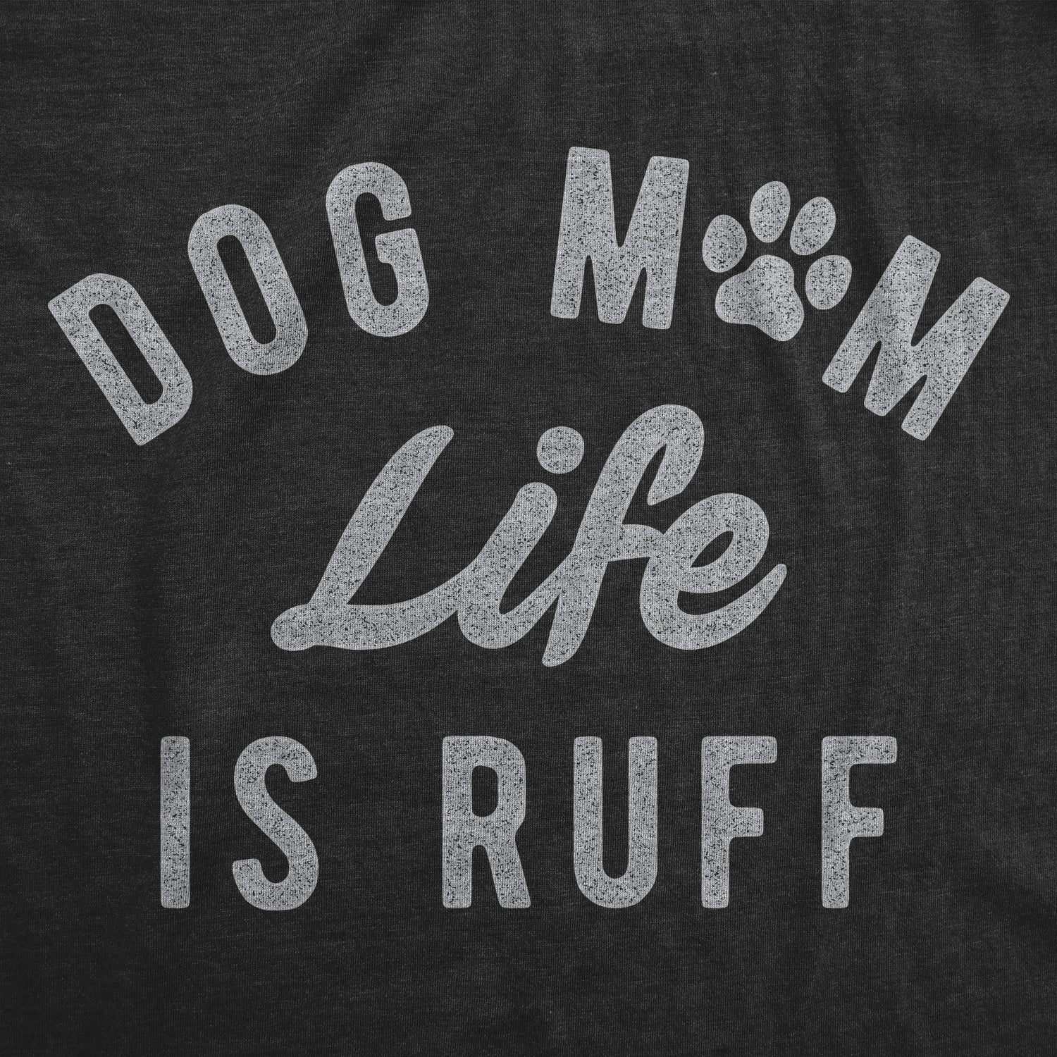 Funny Heather Black Dog Mom Life Is Ruff Womens T Shirt Nerdy Dog Tee