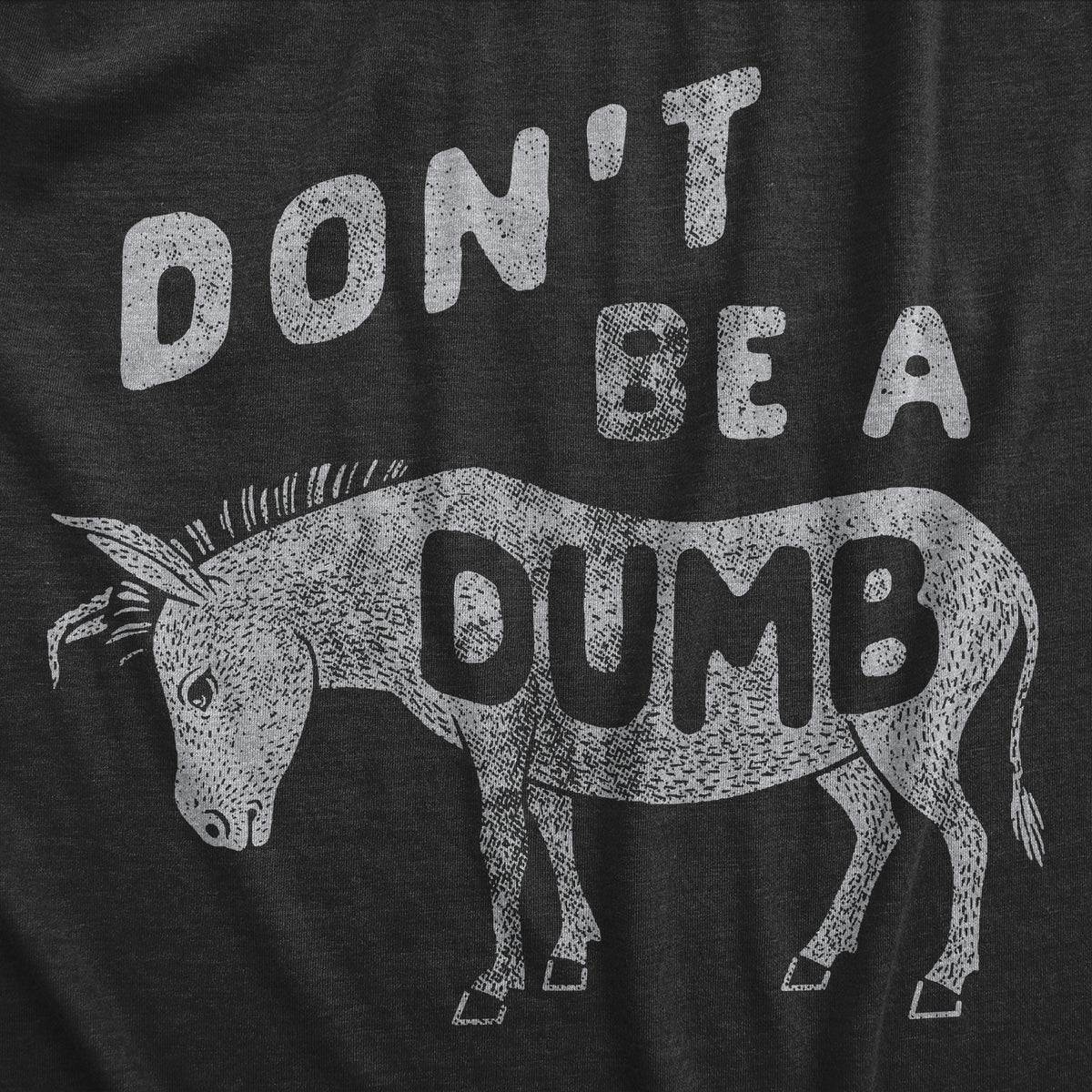 Dont Be A Dumb Ass Men&#39;s T Shirt
