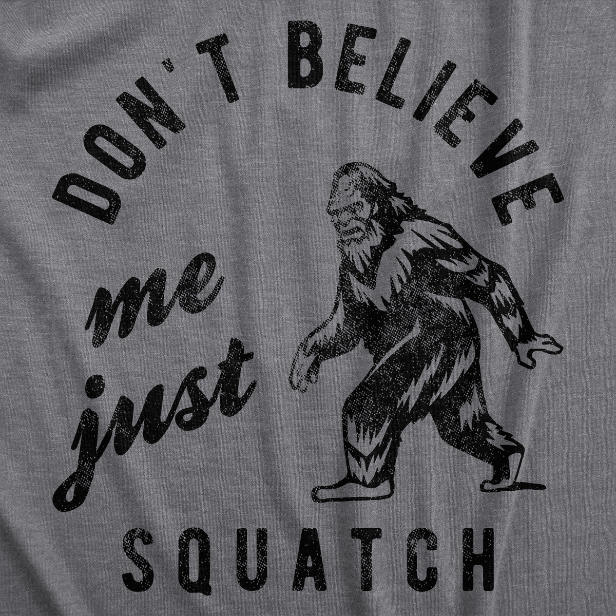 Dont Believe Me Just Squatch Men&#39;s T Shirt