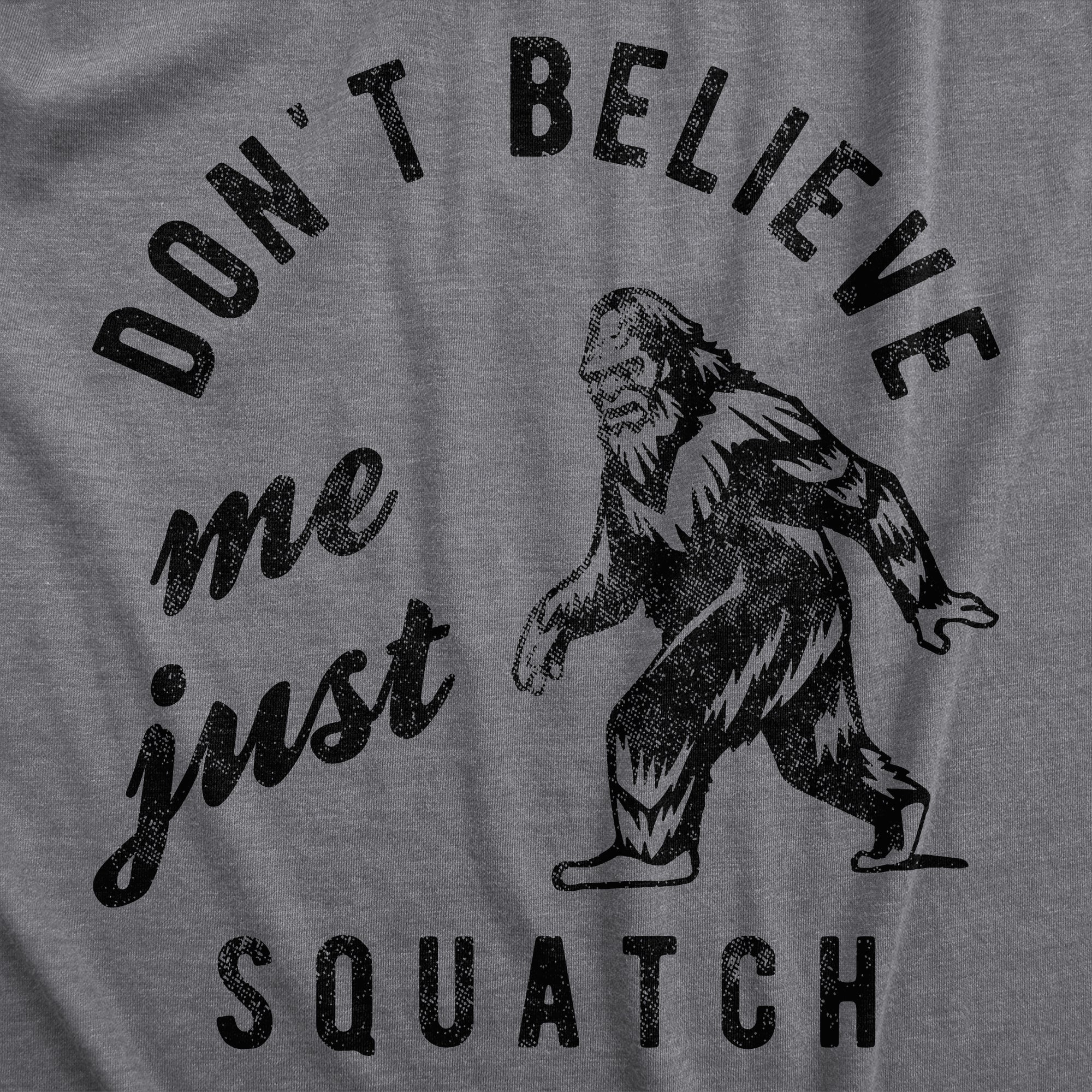 Funny Dark Heather Grey Dont Believe Me Just Squatch Mens T Shirt Nerdy animal Tee