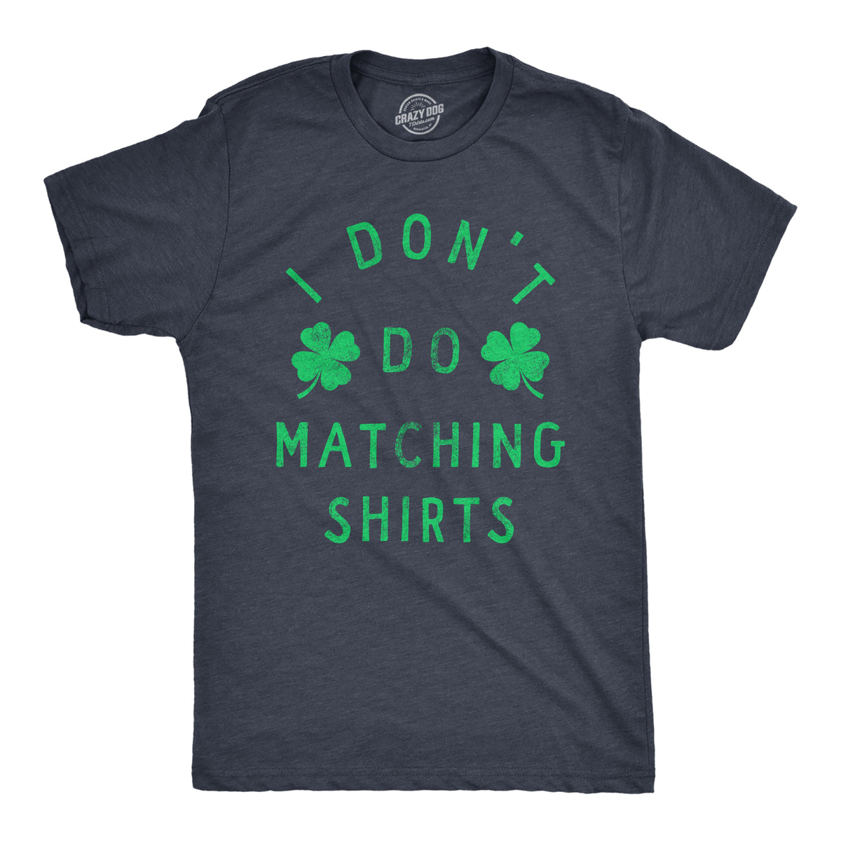 Funny Heather Navy - MATCHING I Dont Do Matching Shirts Mens T Shirt Nerdy Saint Patrick&#39;s Day Sarcastic Tee