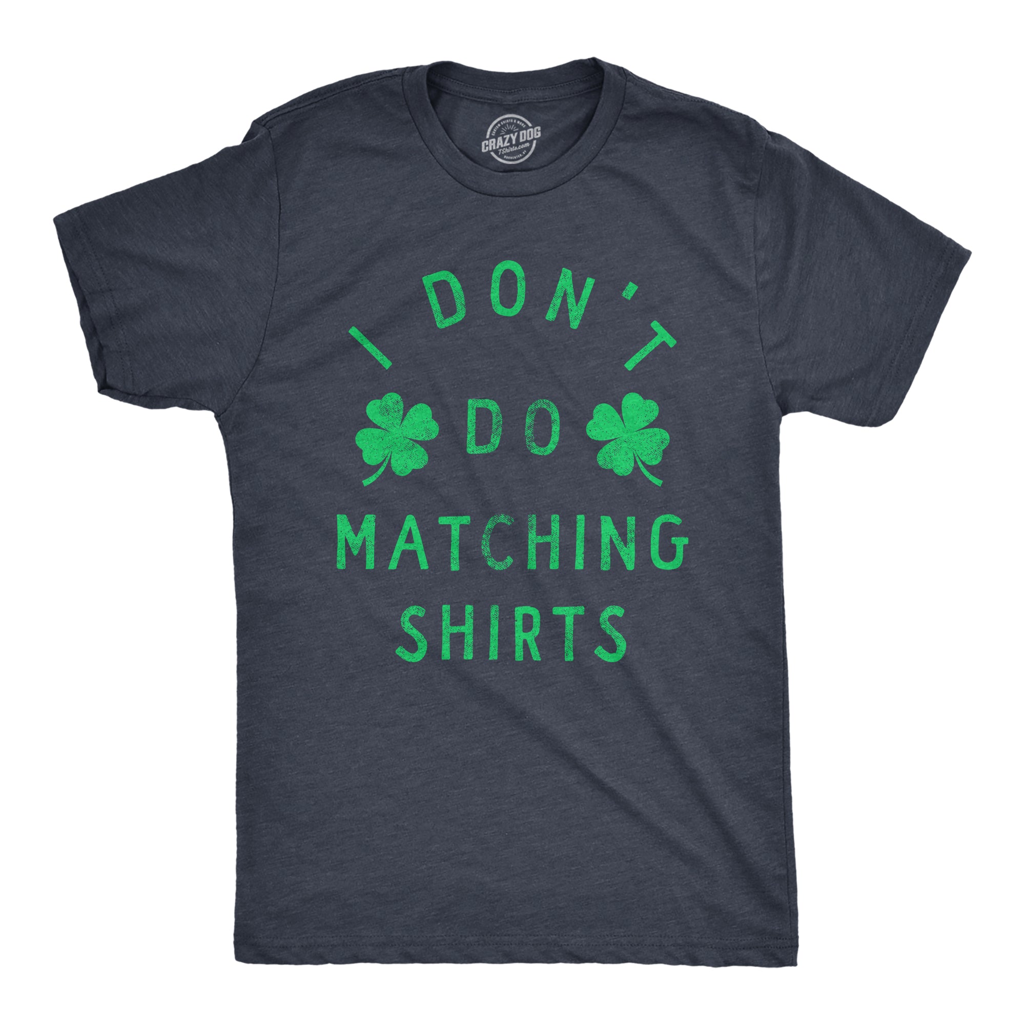 Funny Heather Navy - MATCHING I Dont Do Matching Shirts Mens T Shirt Nerdy Saint Patrick's Day Sarcastic Tee