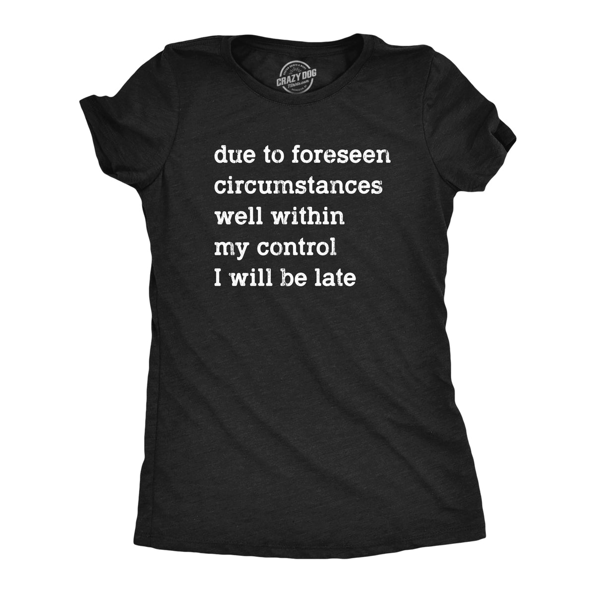 Funny Heather Black Due To Forseen Circumstances I Will Be Late Womens T Shirt Nerdy introvert Tee