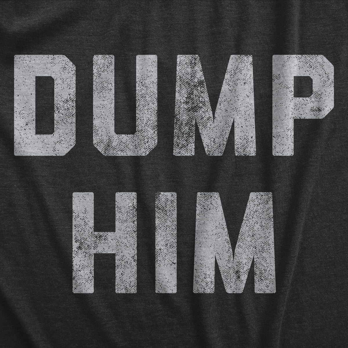 Dump Him Women&#39;s T Shirt