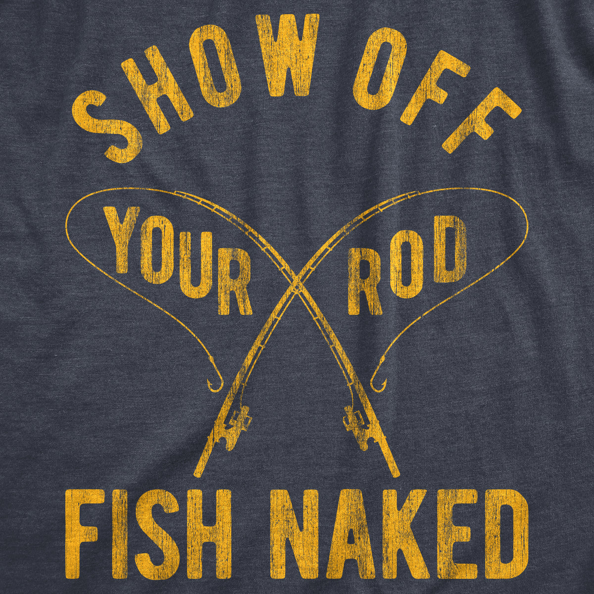 Show Off Your Rod Fish Naked Men&#39;s T Shirt
