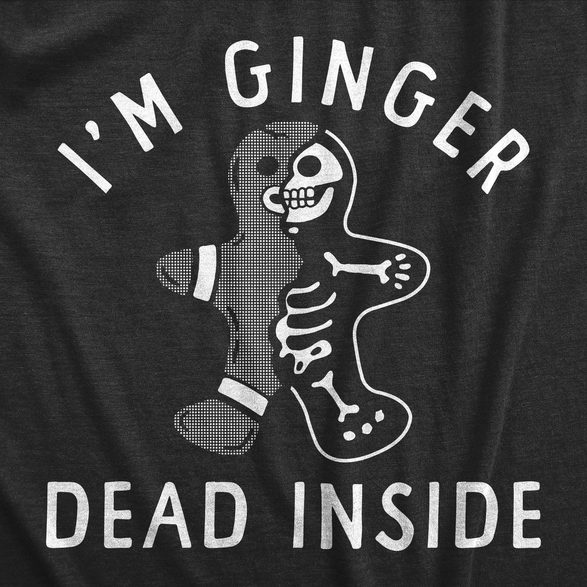 Funny Heather Black - GINGER Im Ginger Dead Inside Mens T Shirt Nerdy Christmas Food Sarcastic Tee