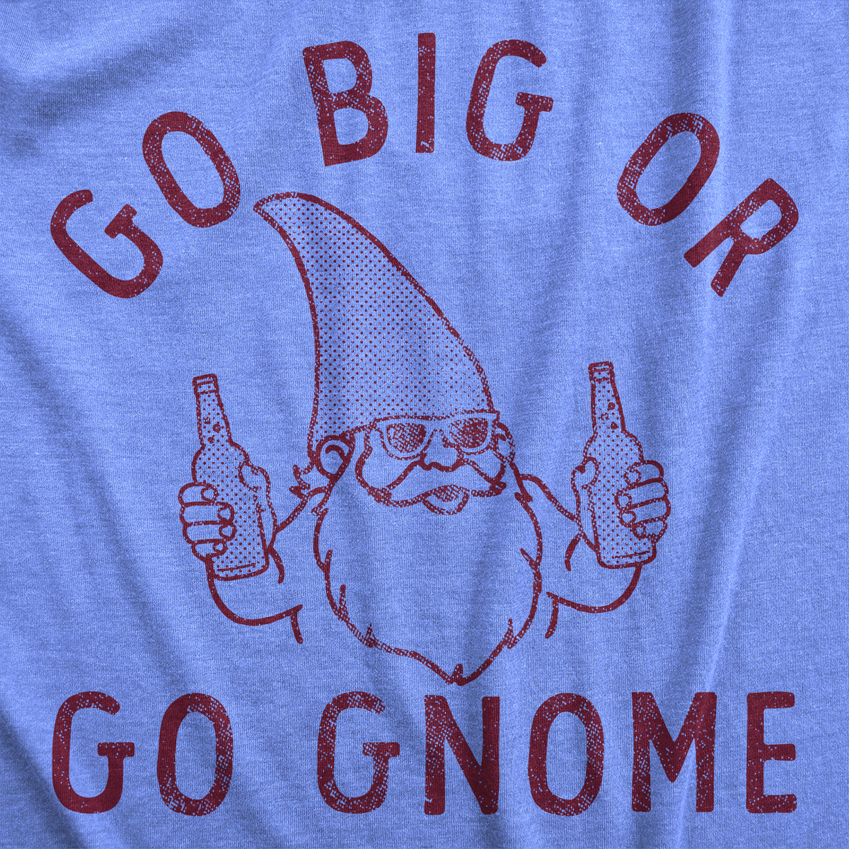 Go Big Or Go Gnome Men&#39;s T Shirt